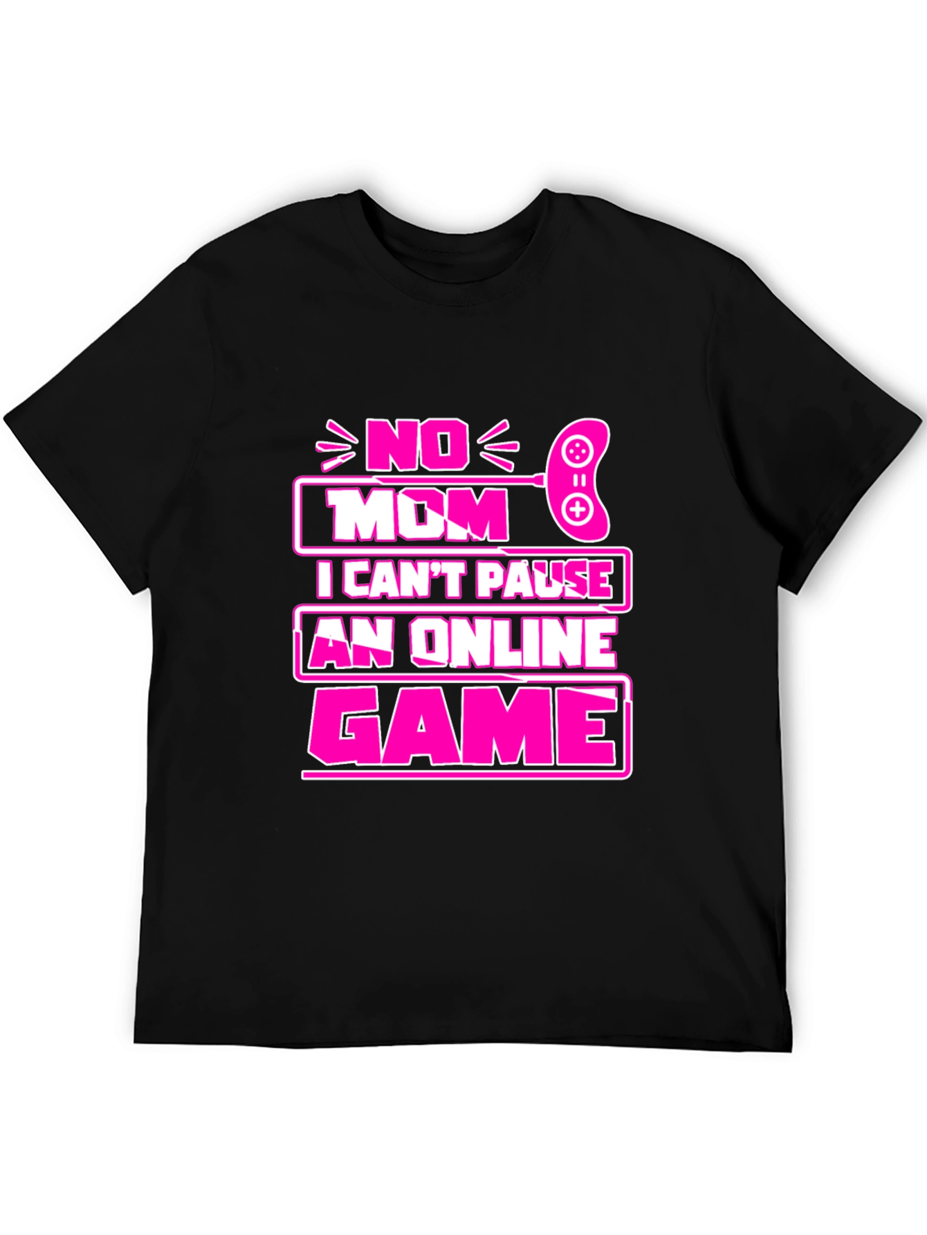 No Mom I Cant Pause Game T-Shirt