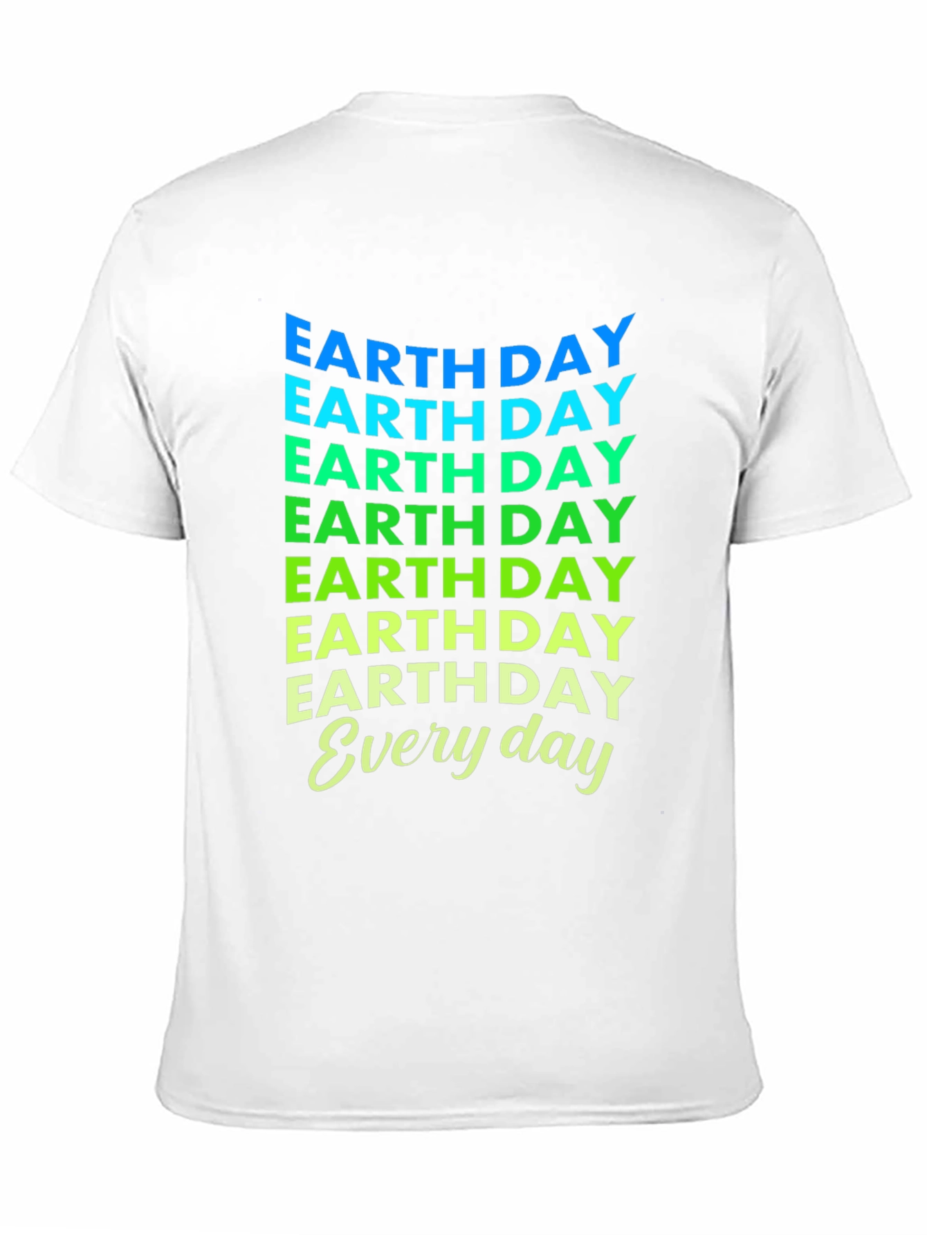 Earth Day Everyday T-Shirt - Eco-Friendly Design