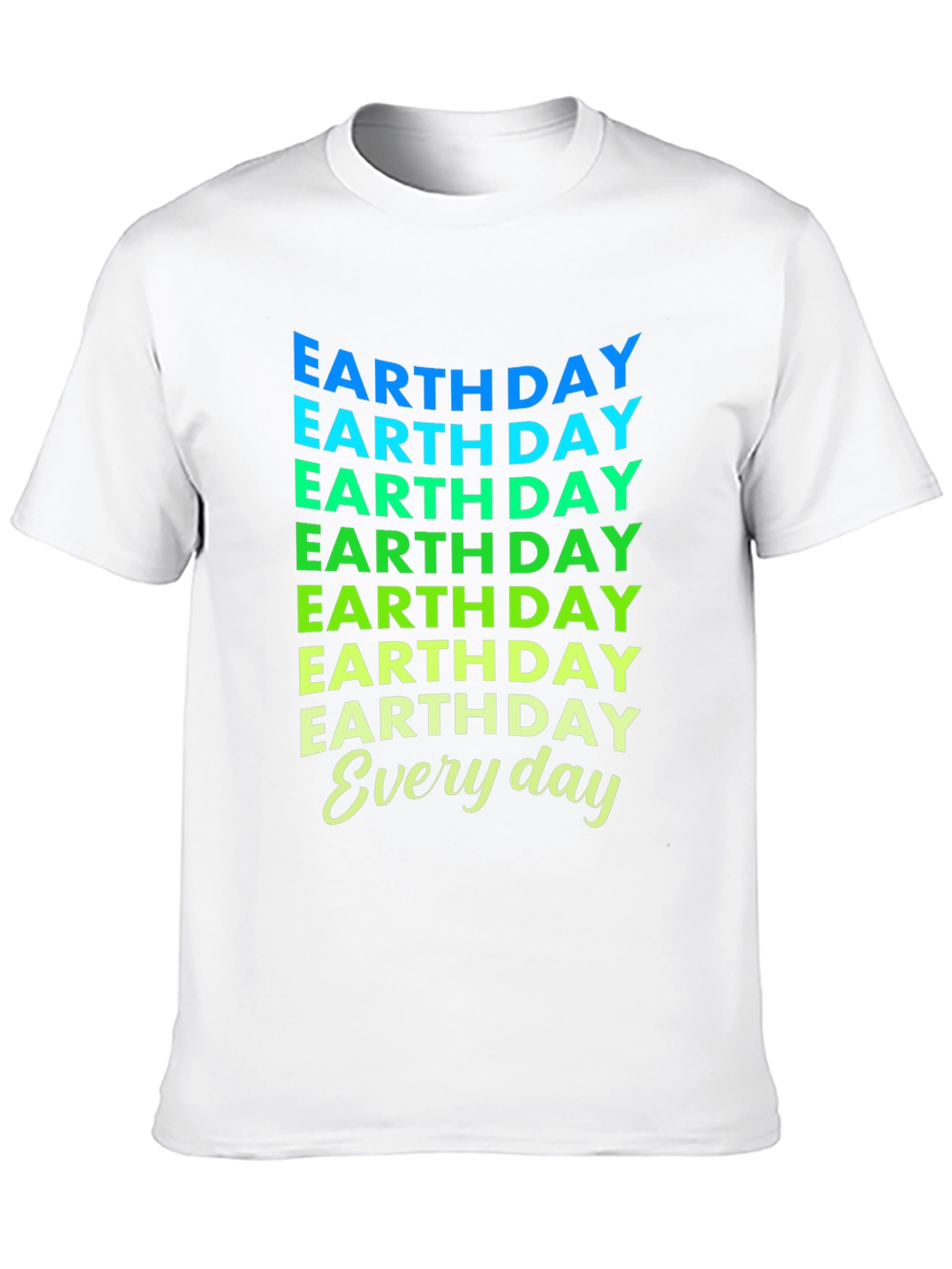 Earth Day Everyday T-Shirt - Eco-Friendly Design
