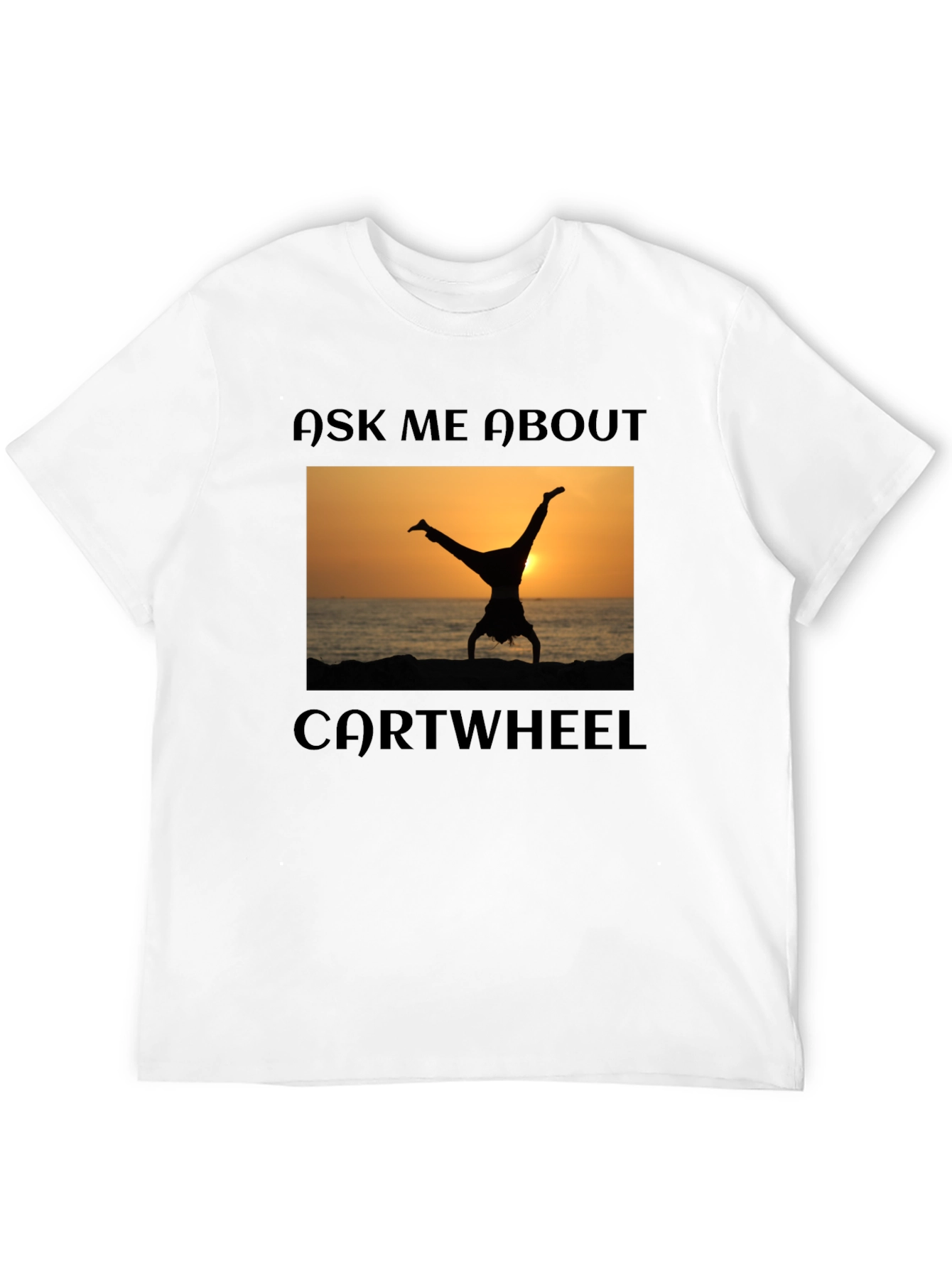 Ask Me About Cartwheel T-Shirt