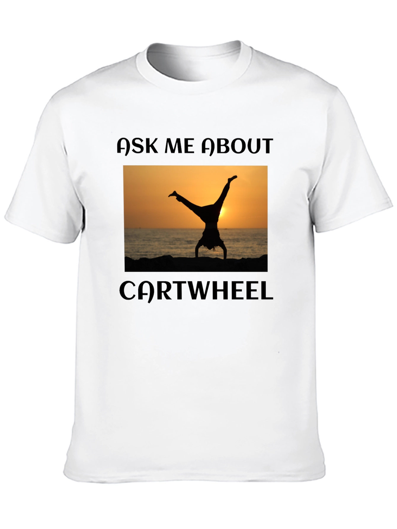 Ask Me About Cartwheel T-Shirt