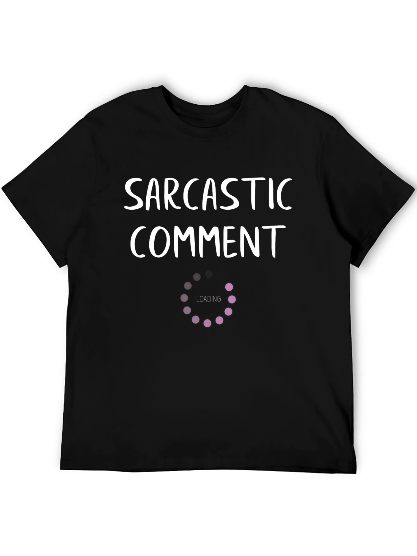 Sarcastic Comment Loading Funny T-Shirt