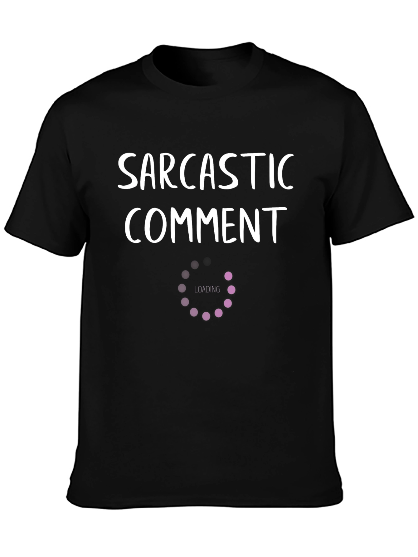 Sarcastic Comment Loading Funny T-Shirt
