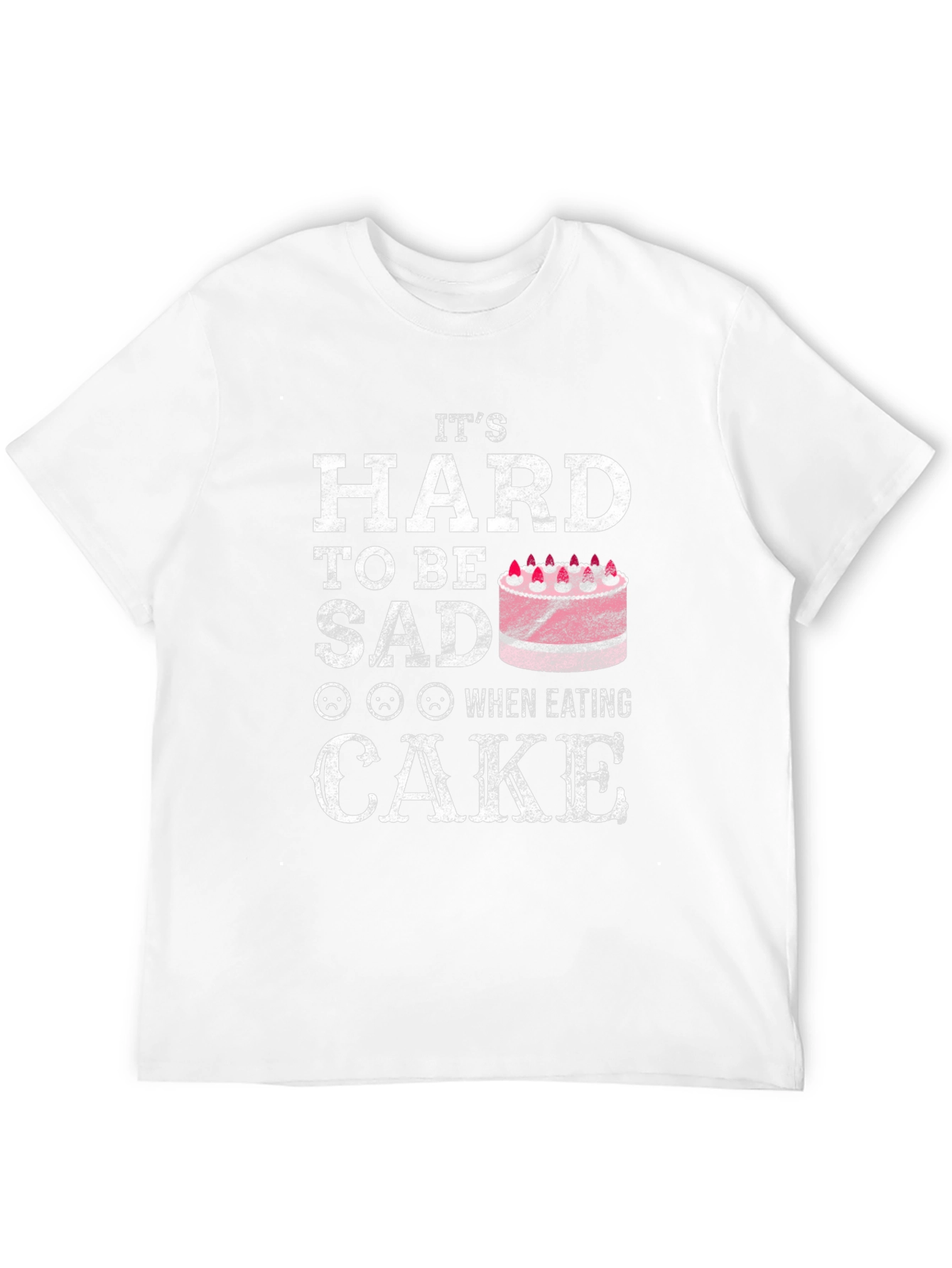 Its Hard To Be Sad When Eating Cake T-Shirt