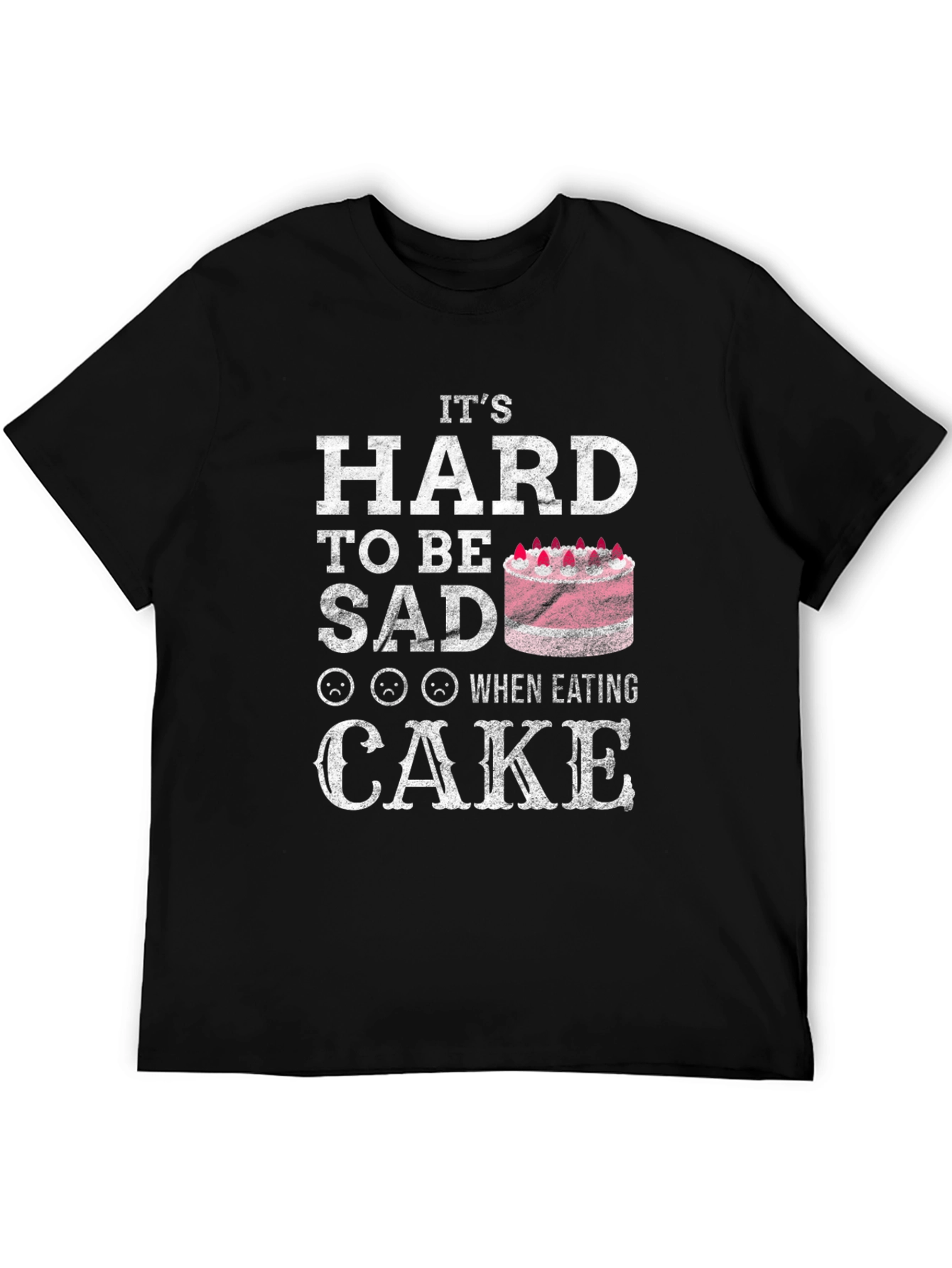 Its Hard To Be Sad When Eating Cake T-Shirt