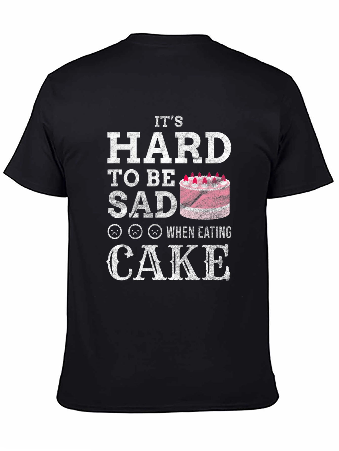 Its Hard To Be Sad When Eating Cake T-Shirt