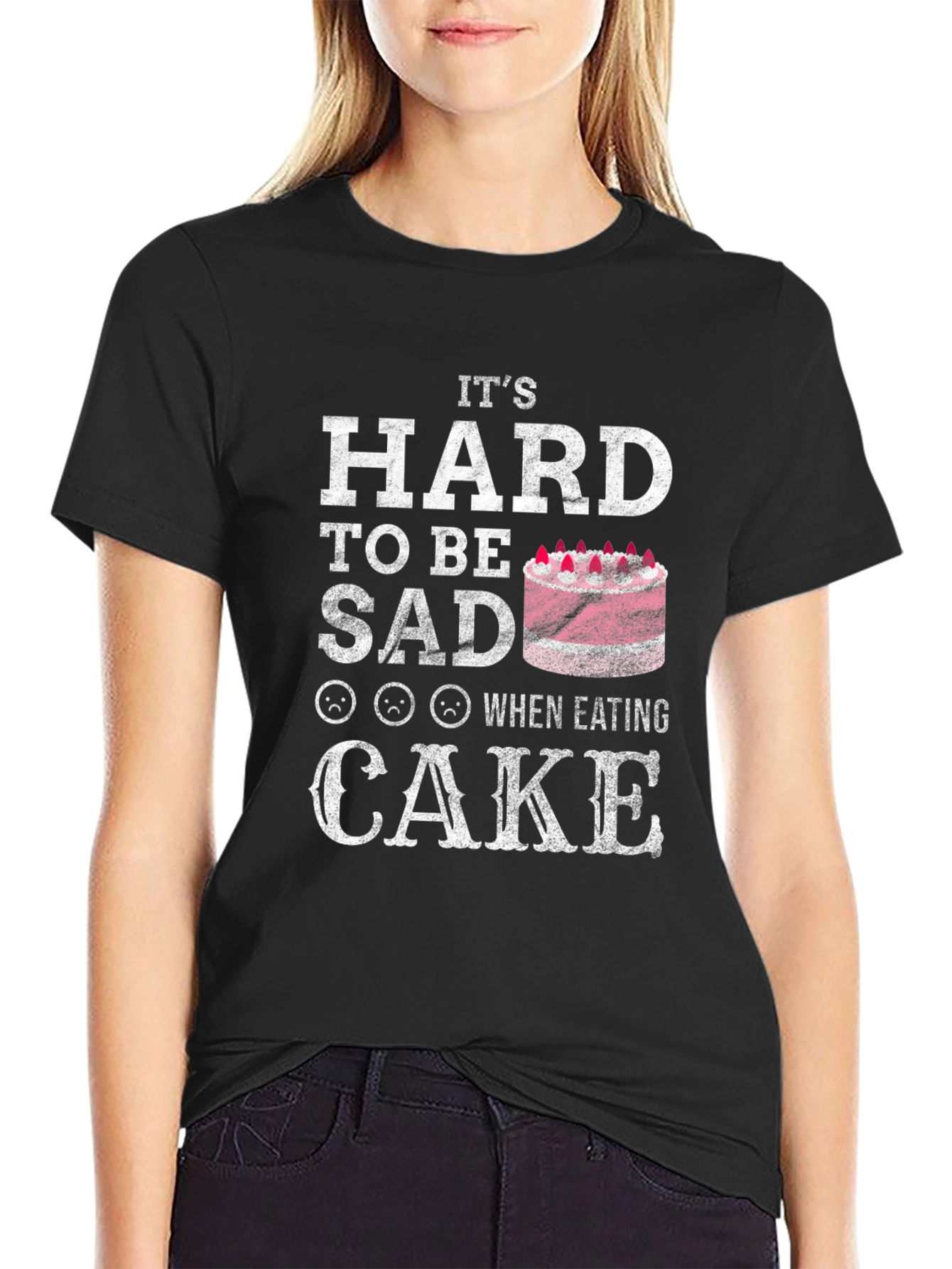 Its Hard To Be Sad When Eating Cake T-Shirt