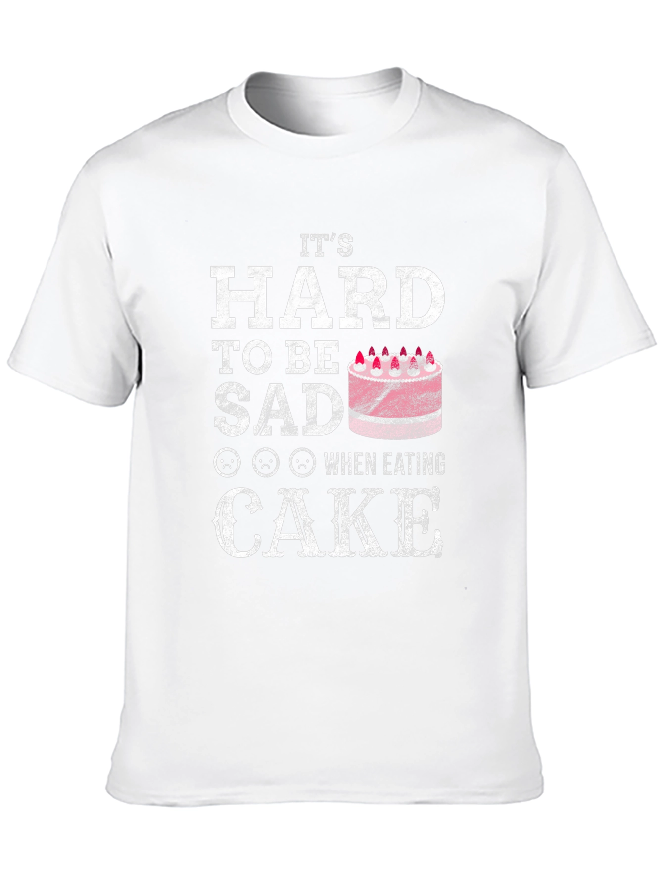 Its Hard To Be Sad When Eating Cake T-Shirt