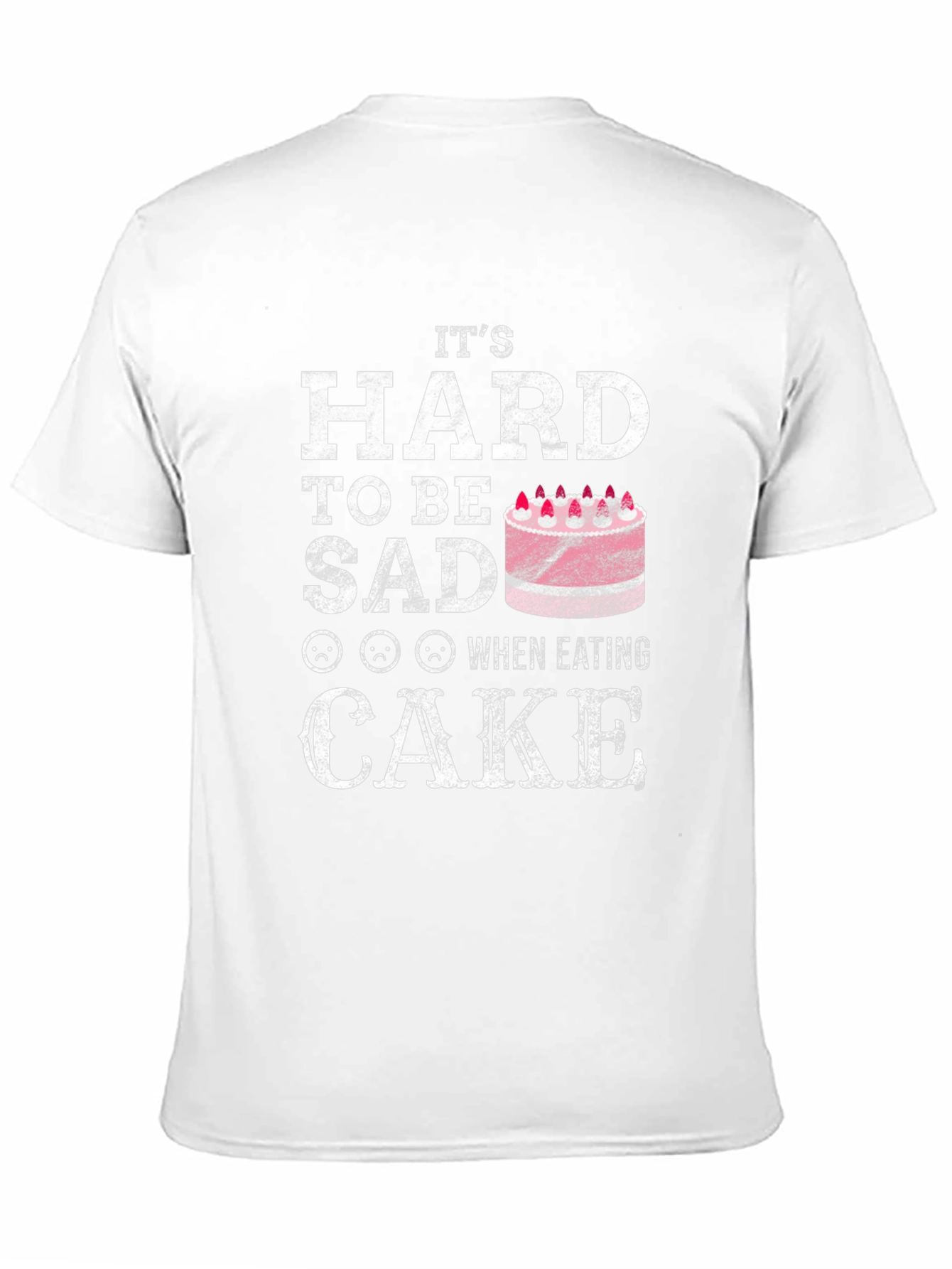 Its Hard To Be Sad When Eating Cake T-Shirt