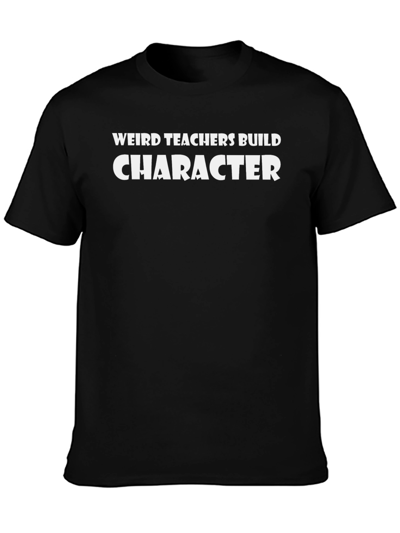 Weird Teachers Build Character Graphic T-Shirt