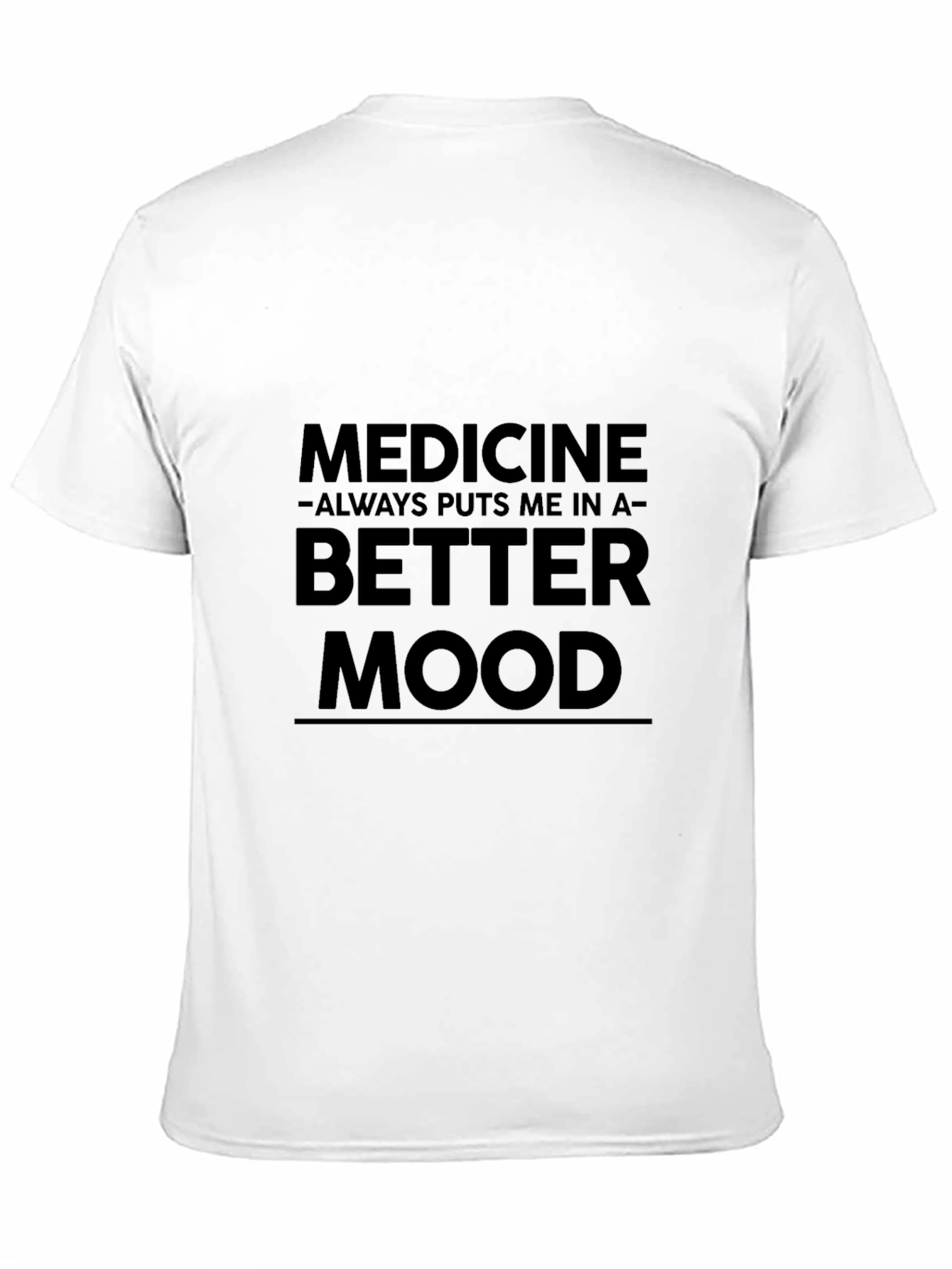 Medicine Puts Me in a Better Mood Funny T-Shirt