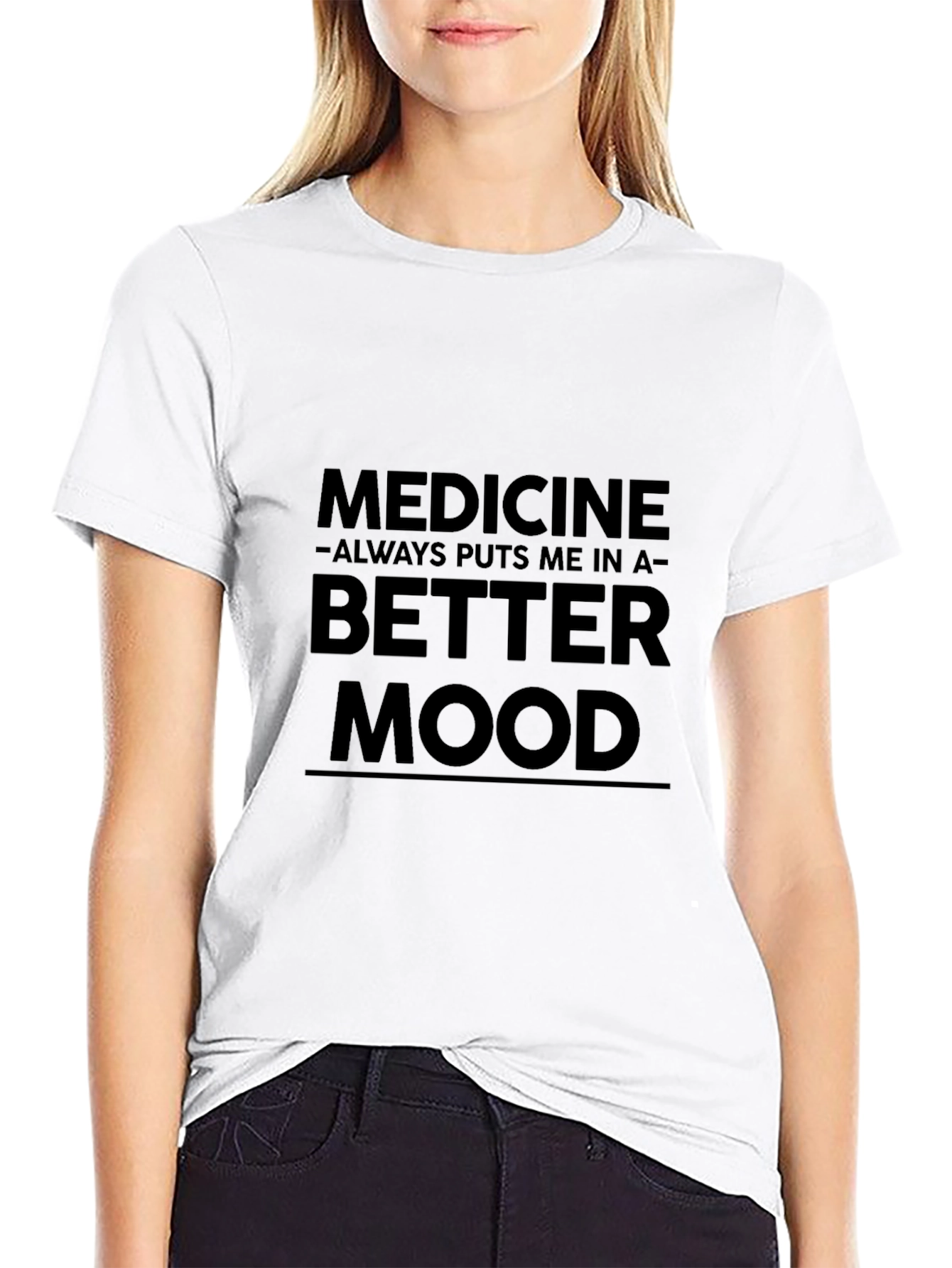Medicine Puts Me in a Better Mood Funny T-Shirt