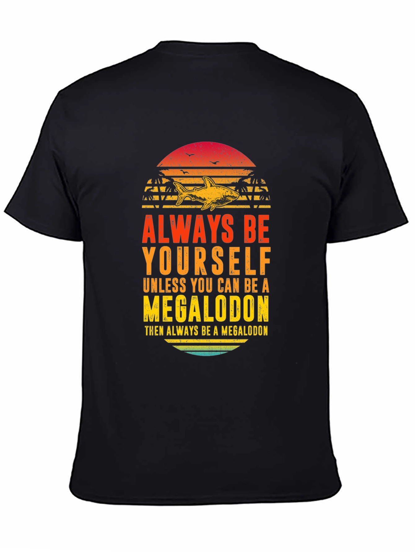 Megalodon Graphic Tee - Always Be Yourself Shark Shirt