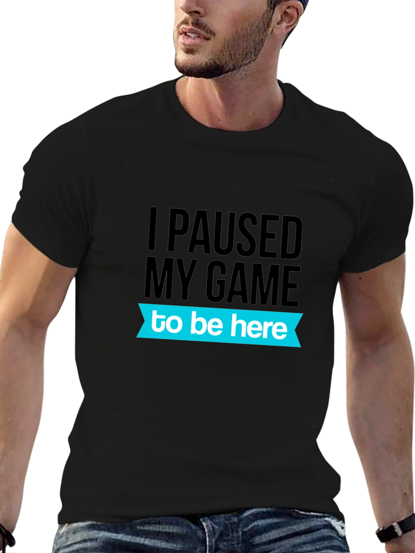 Gamer T-Shirt: I Paused My Game To Be Here