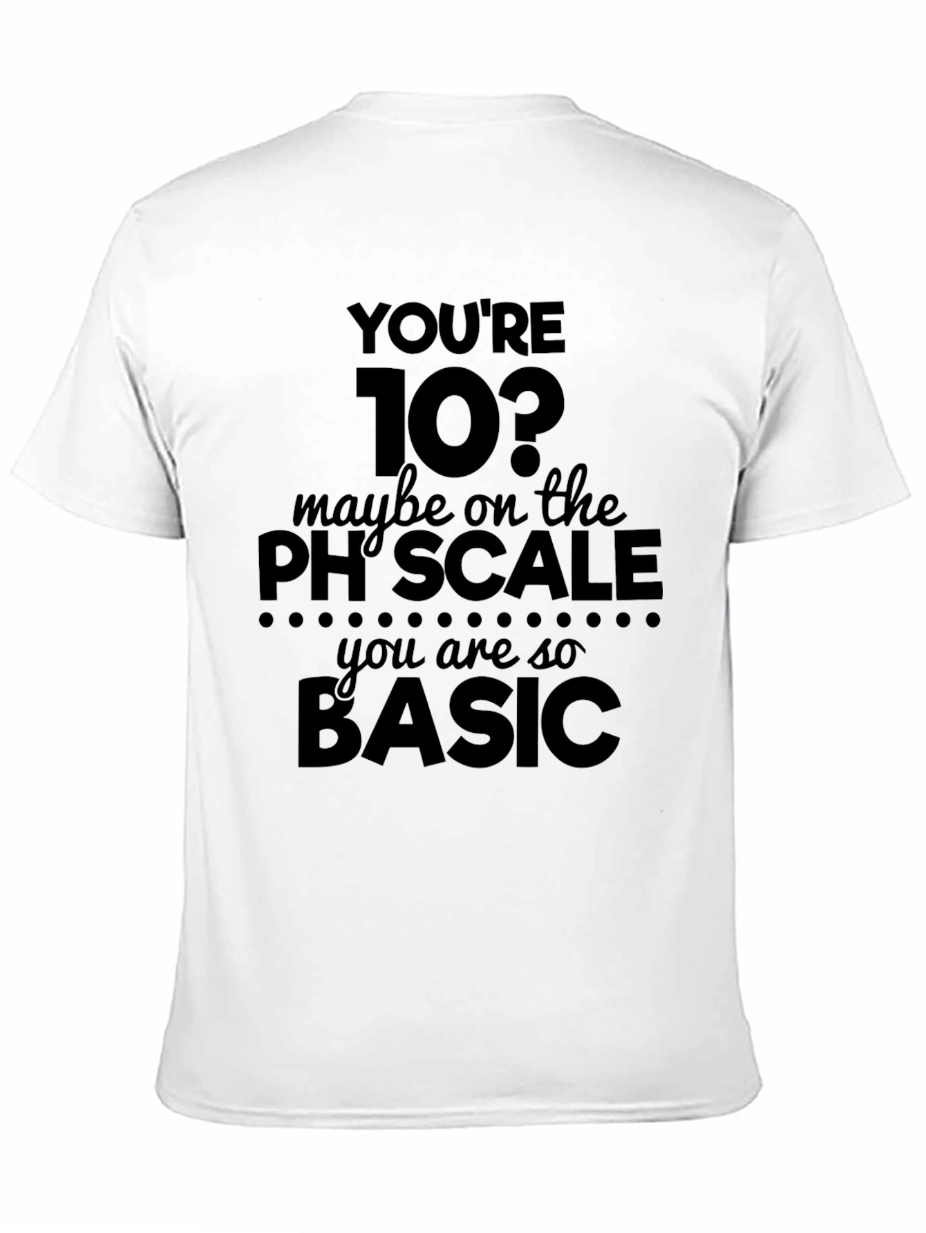 Youre 10? pH Scale Basic Humor T-Shirt