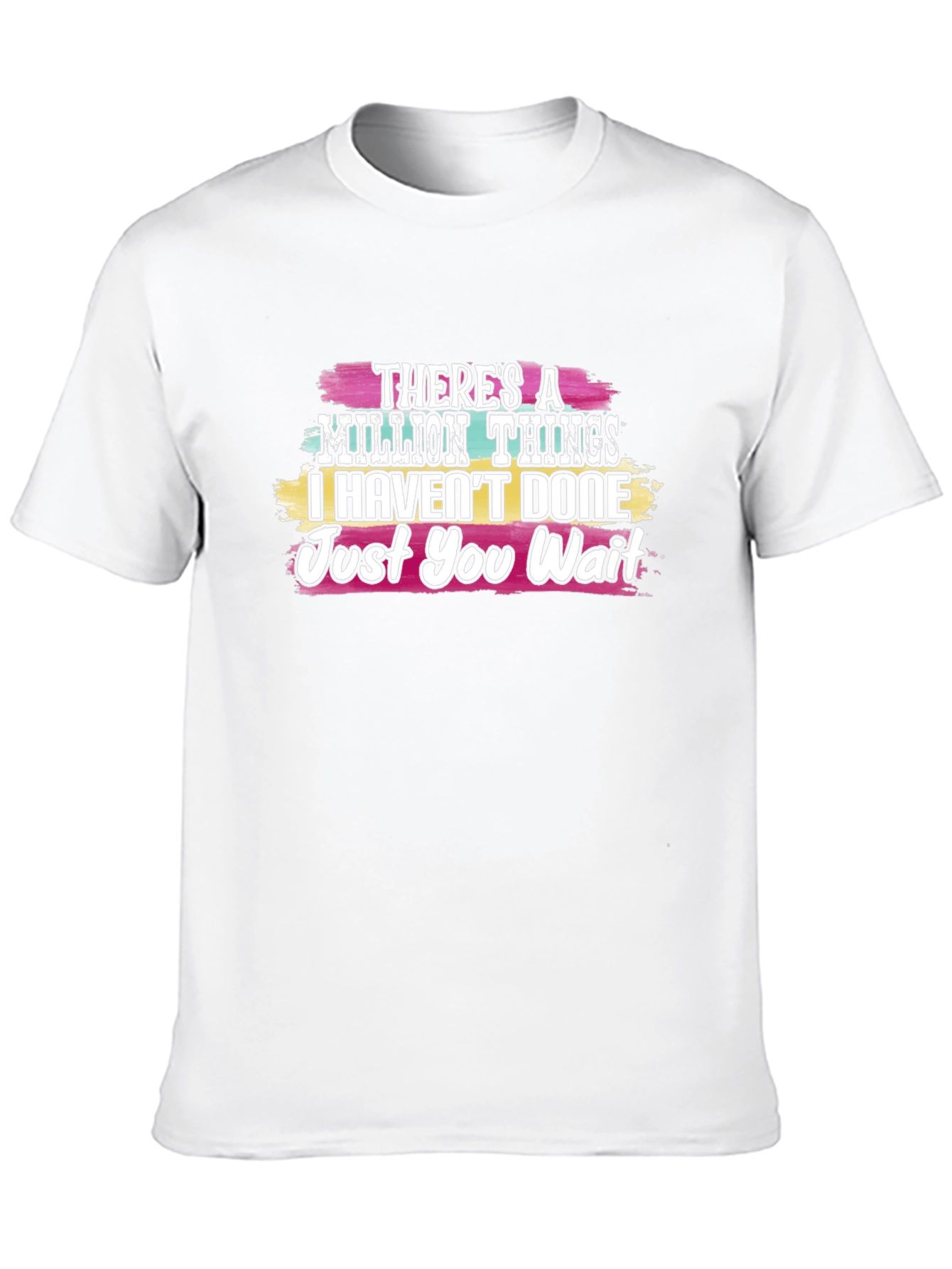 Theres a Million Things T-Shirt - Just You Wait