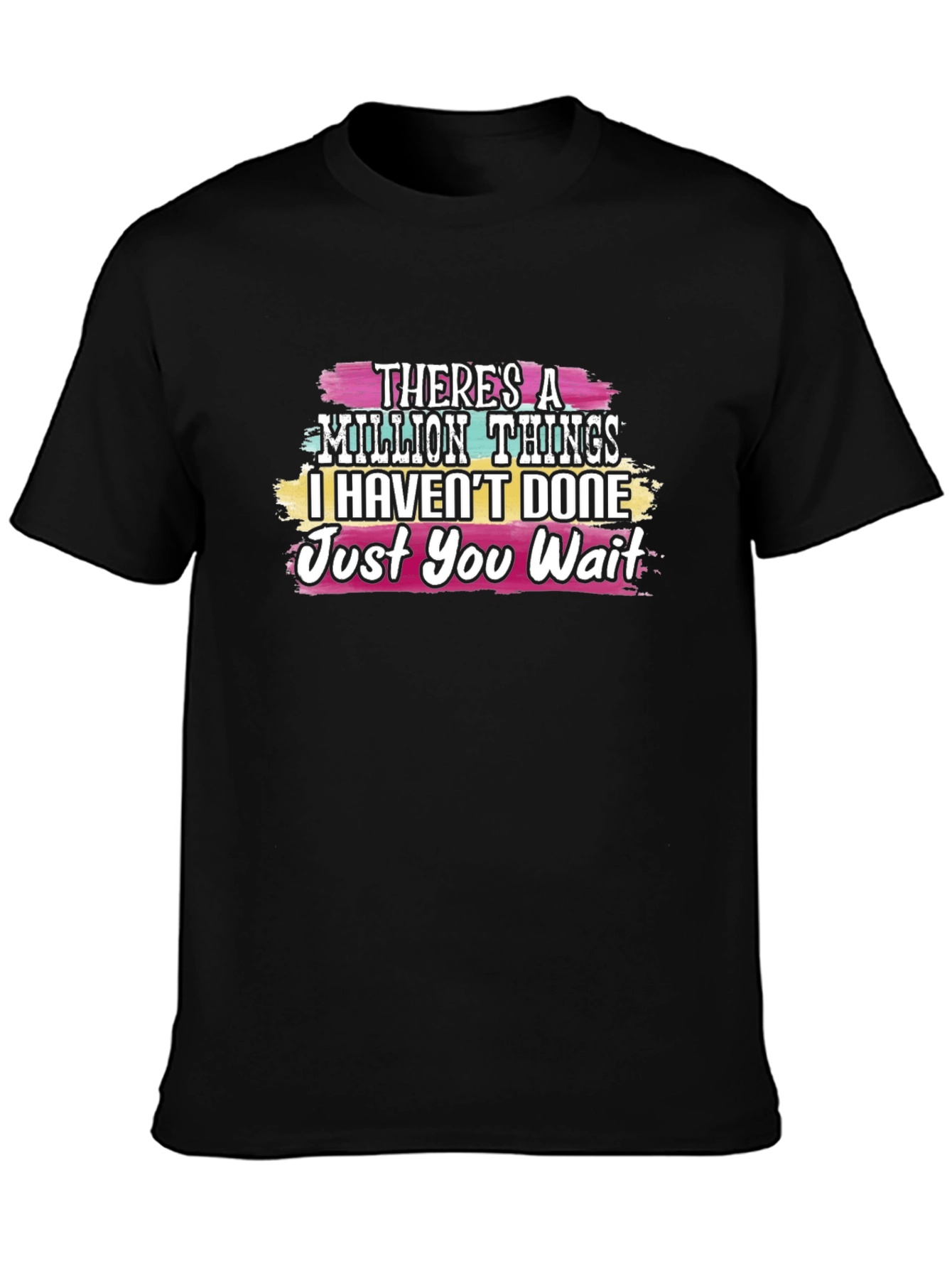 Theres a Million Things T-Shirt - Just You Wait