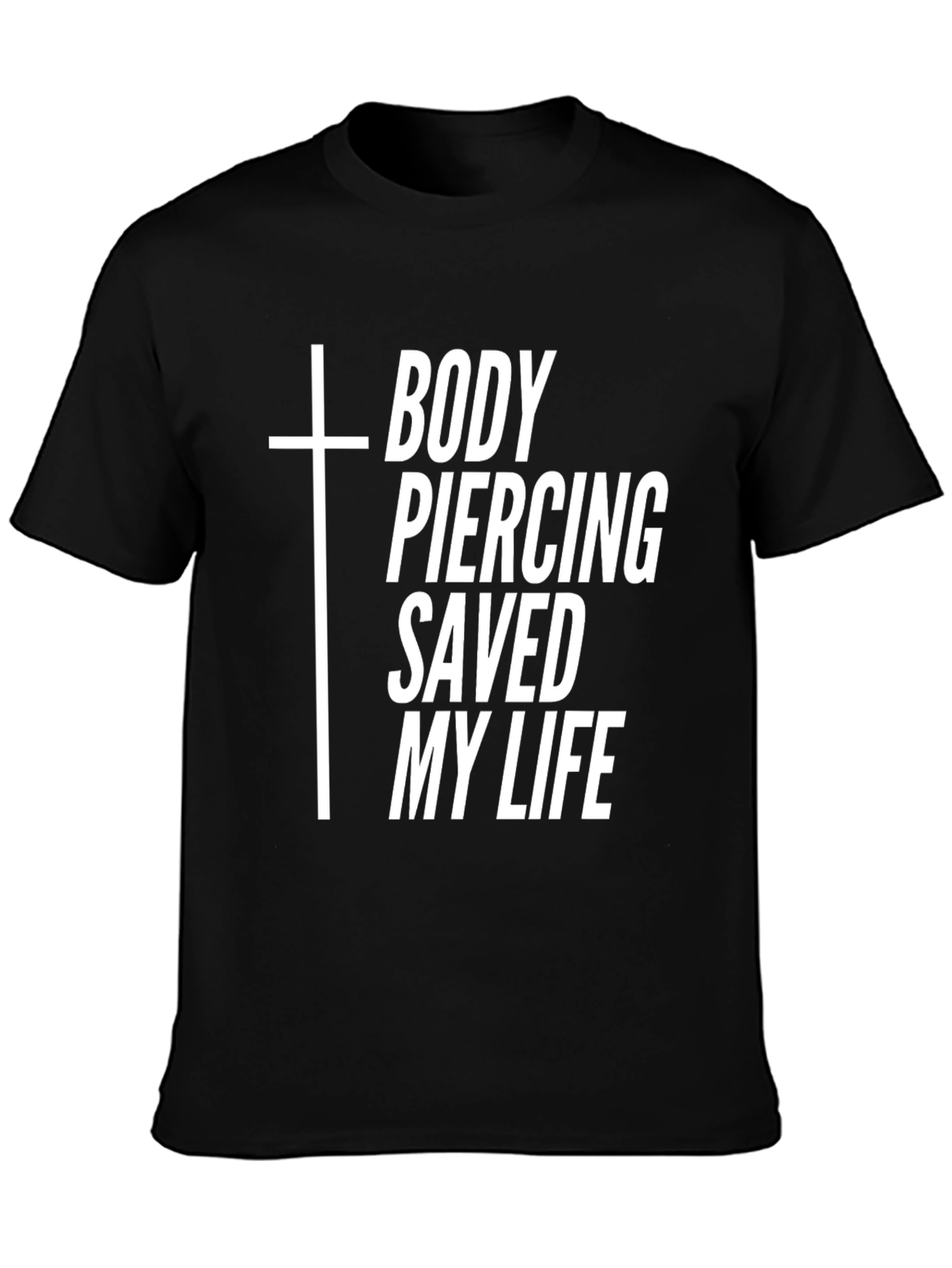 Body Piercing Saved My Life T-Shirt - Black