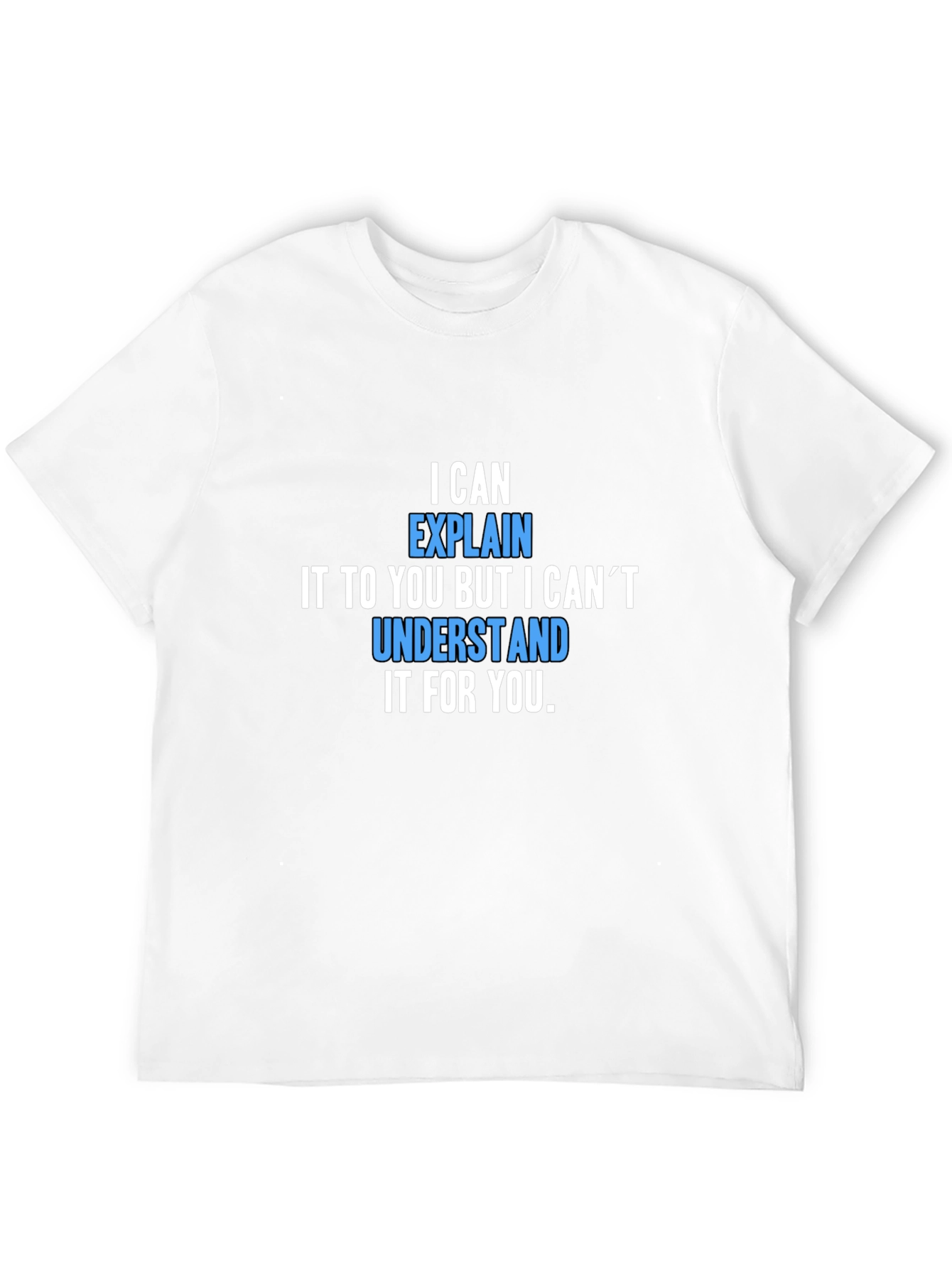 I Can Explain It T-Shirt - Funny Sarcastic Tee