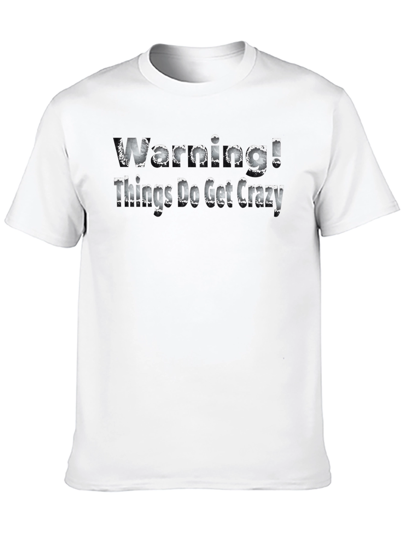 Warning! Things Do Get Crazy - Novelty T-Shirt