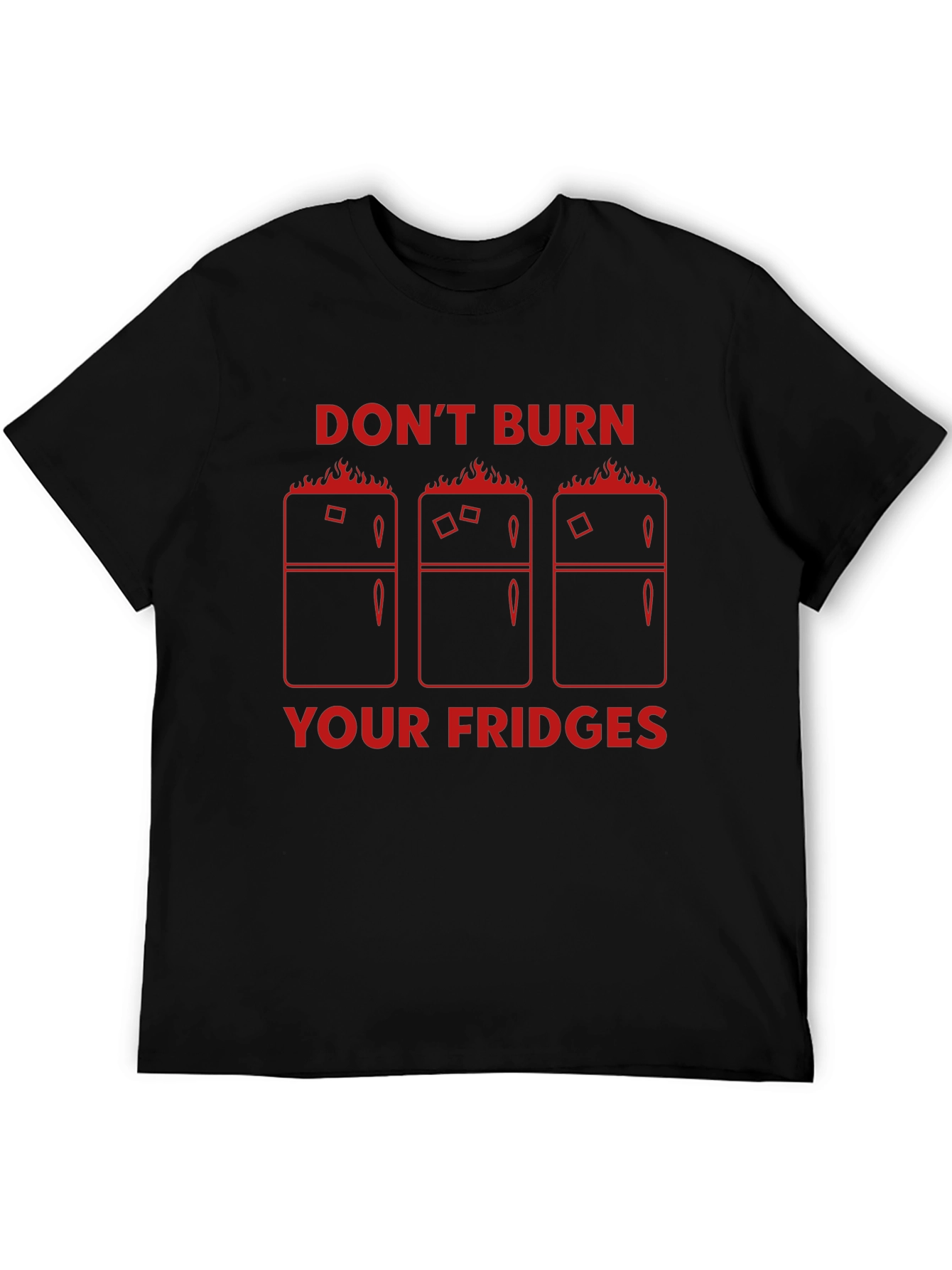 Dont Burn Your Fridges Graphic T-Shirt