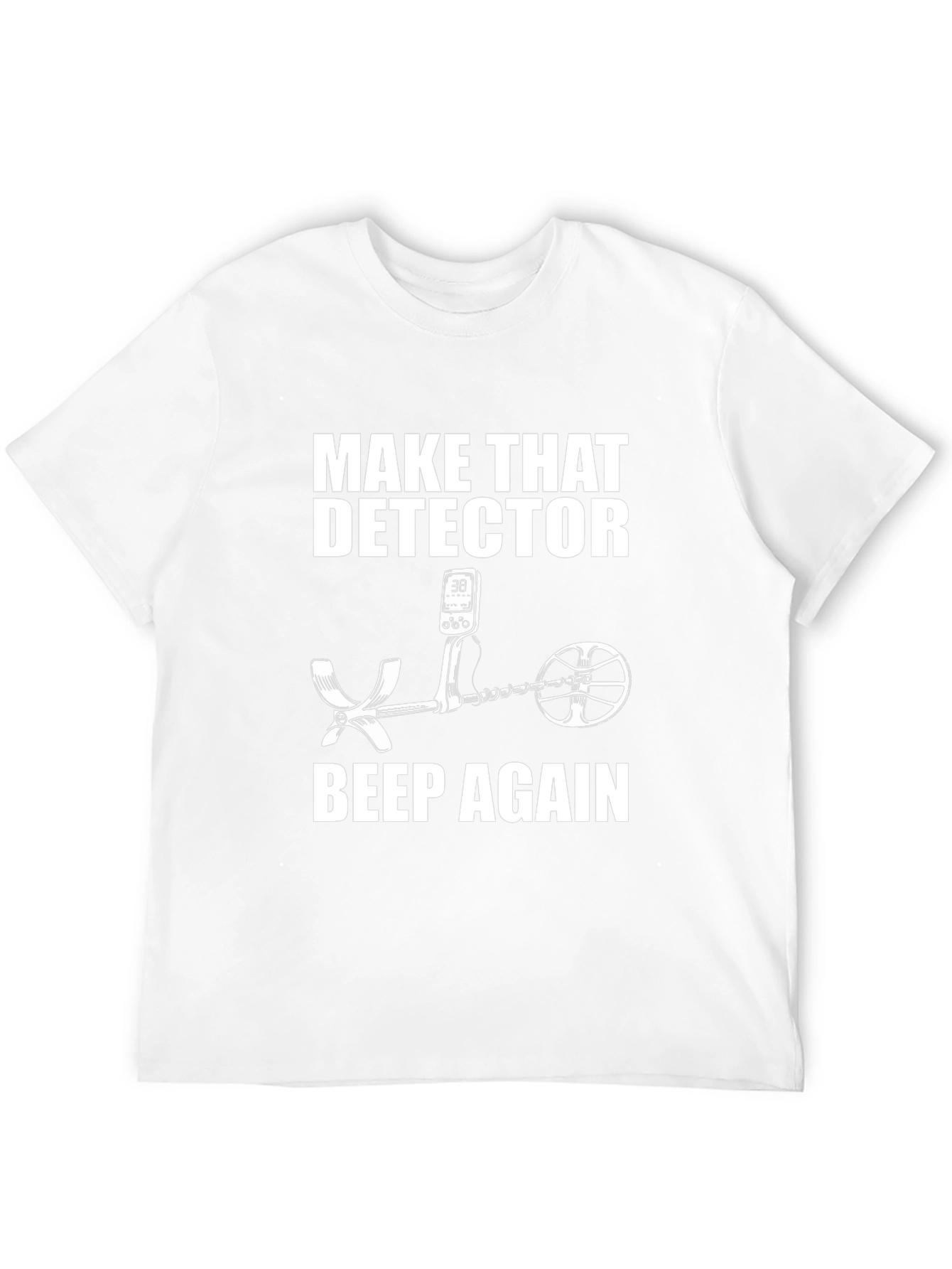 Make That Detector Beep Again T-Shirt