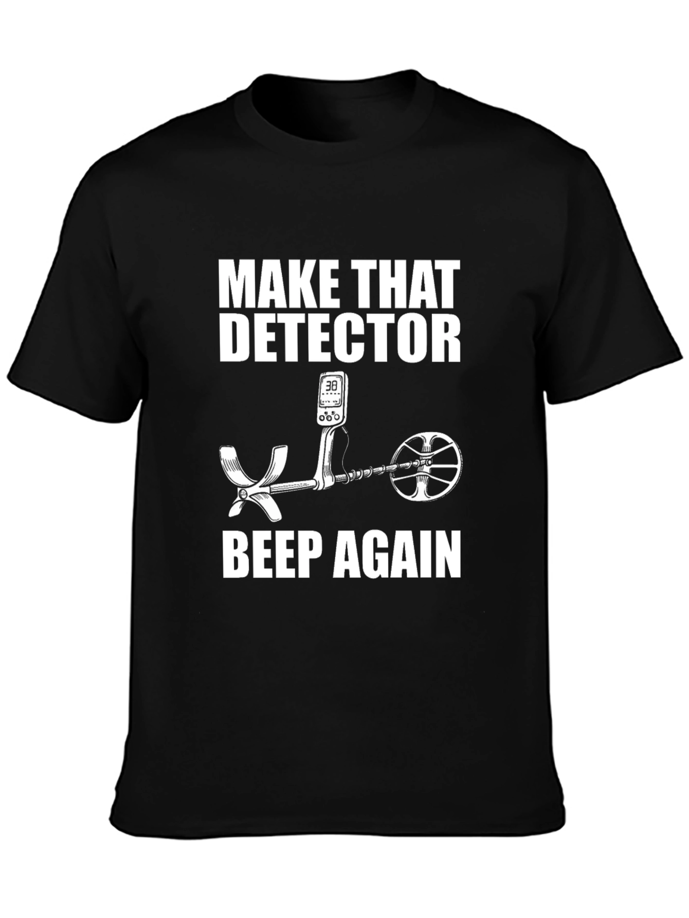 Make That Detector Beep Again T-Shirt
