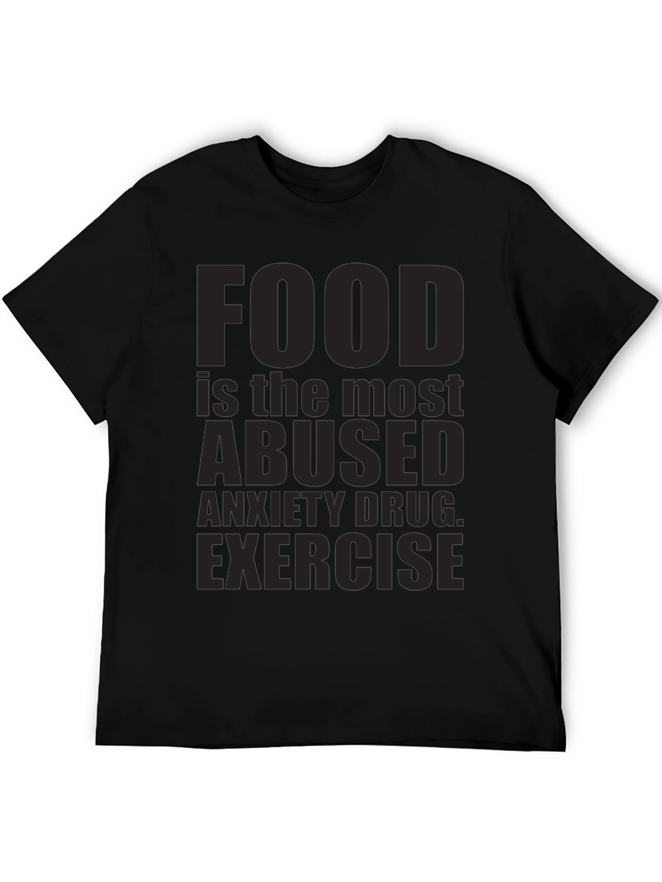 Food is the Most Abused Anxiety Drug T-Shirt