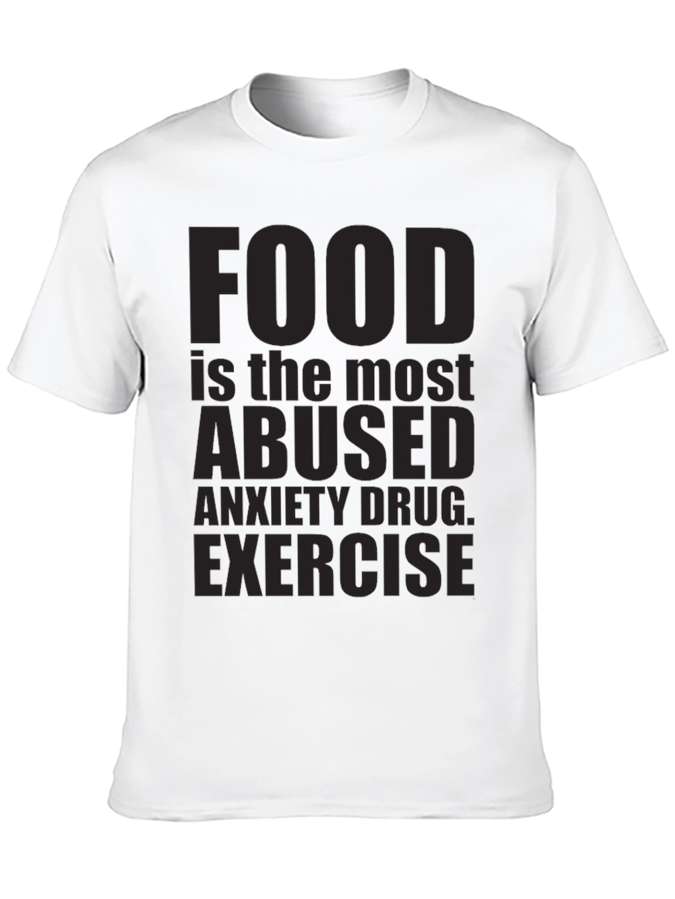 Food is the Most Abused Anxiety Drug T-Shirt