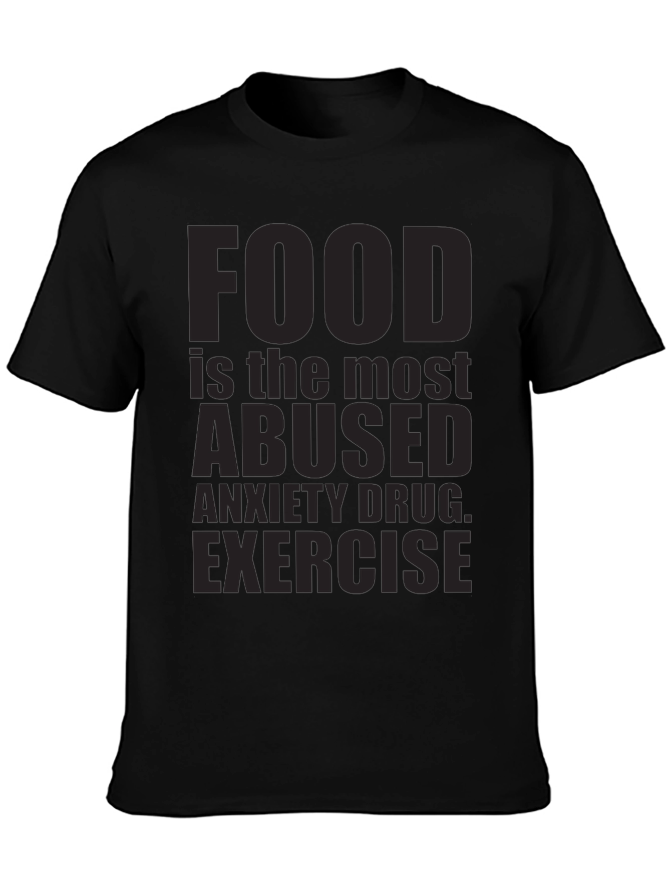 Food is the Most Abused Anxiety Drug T-Shirt