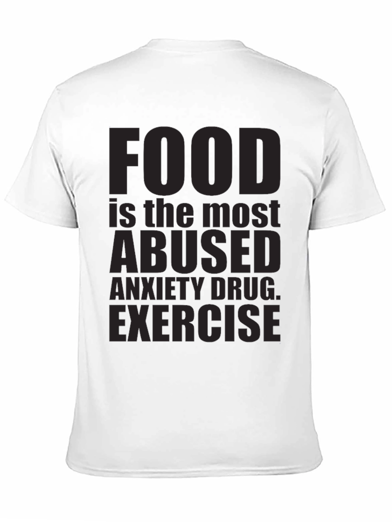 Food is the Most Abused Anxiety Drug T-Shirt