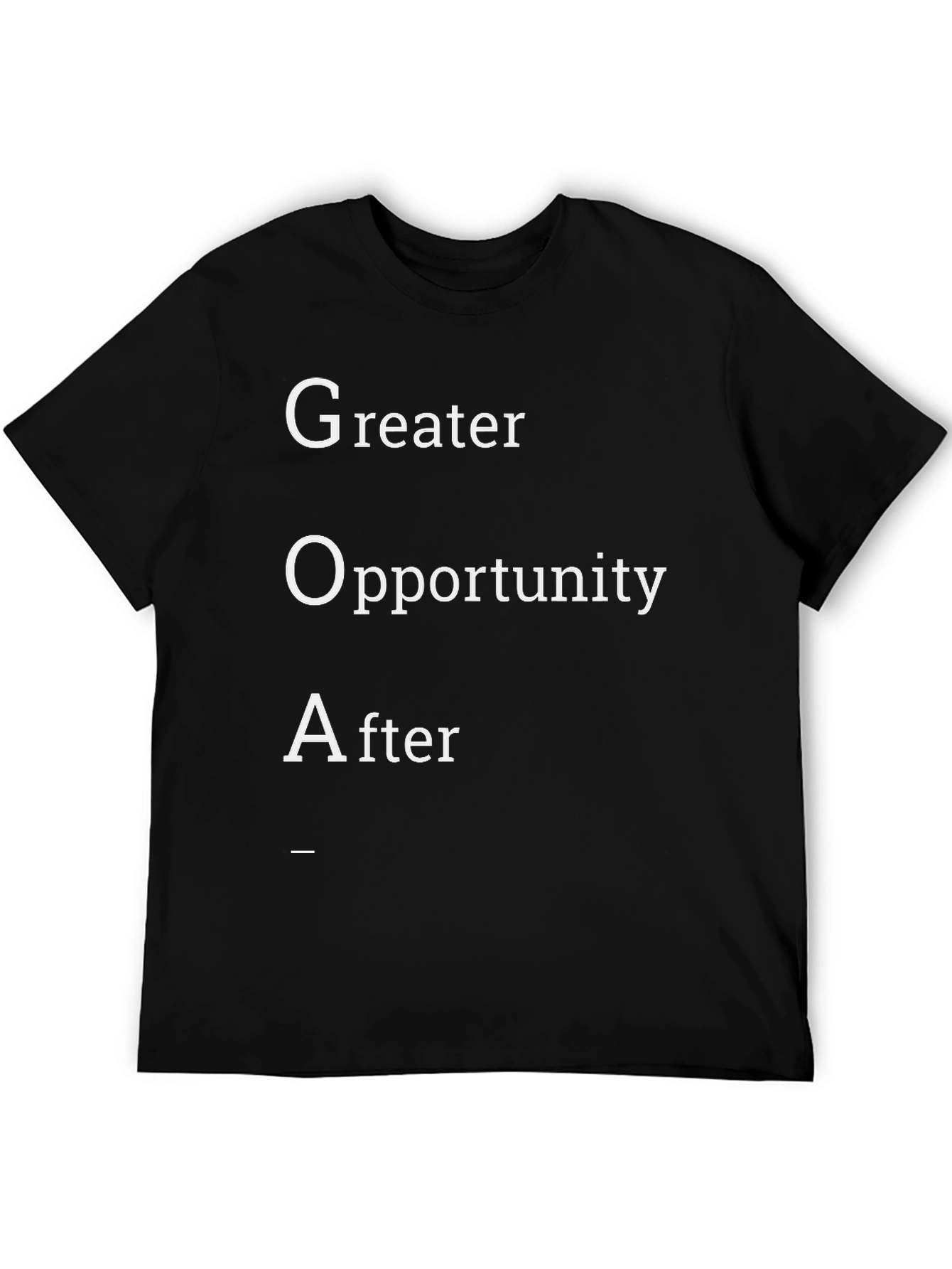 GOA T-Shirt: Greater Opportunity After Tee