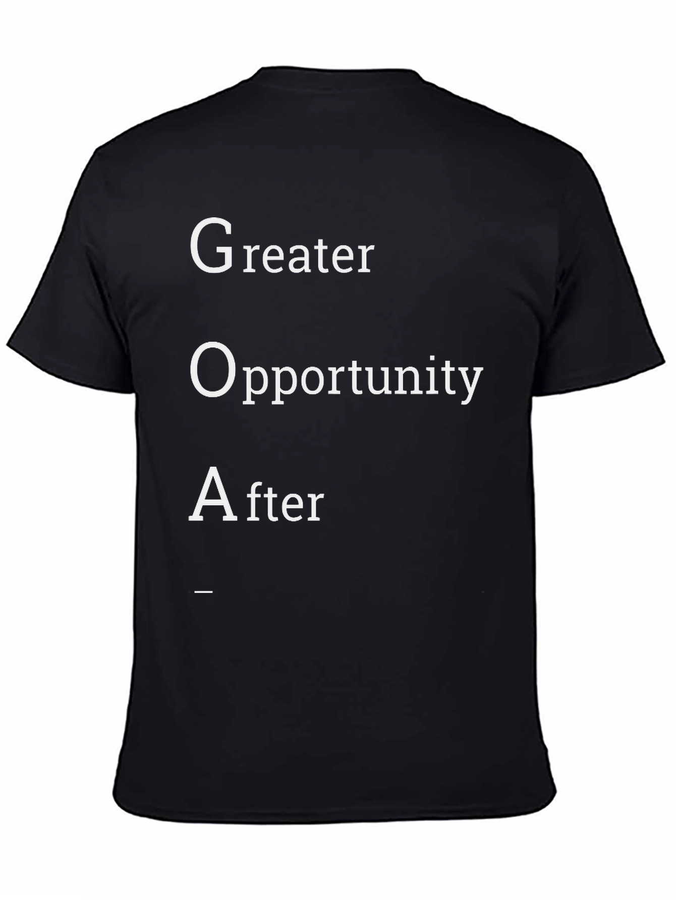 GOA T-Shirt: Greater Opportunity After Tee