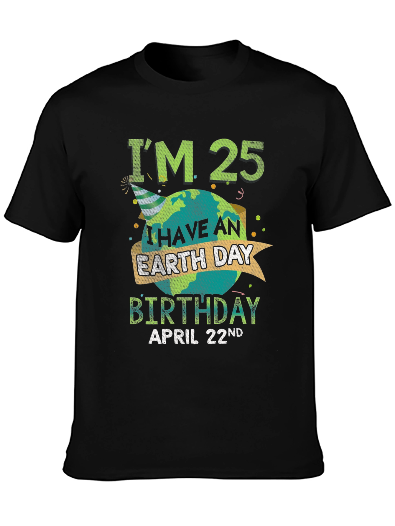 Im 25 Earth Day Birthday April 22nd T-Shirt