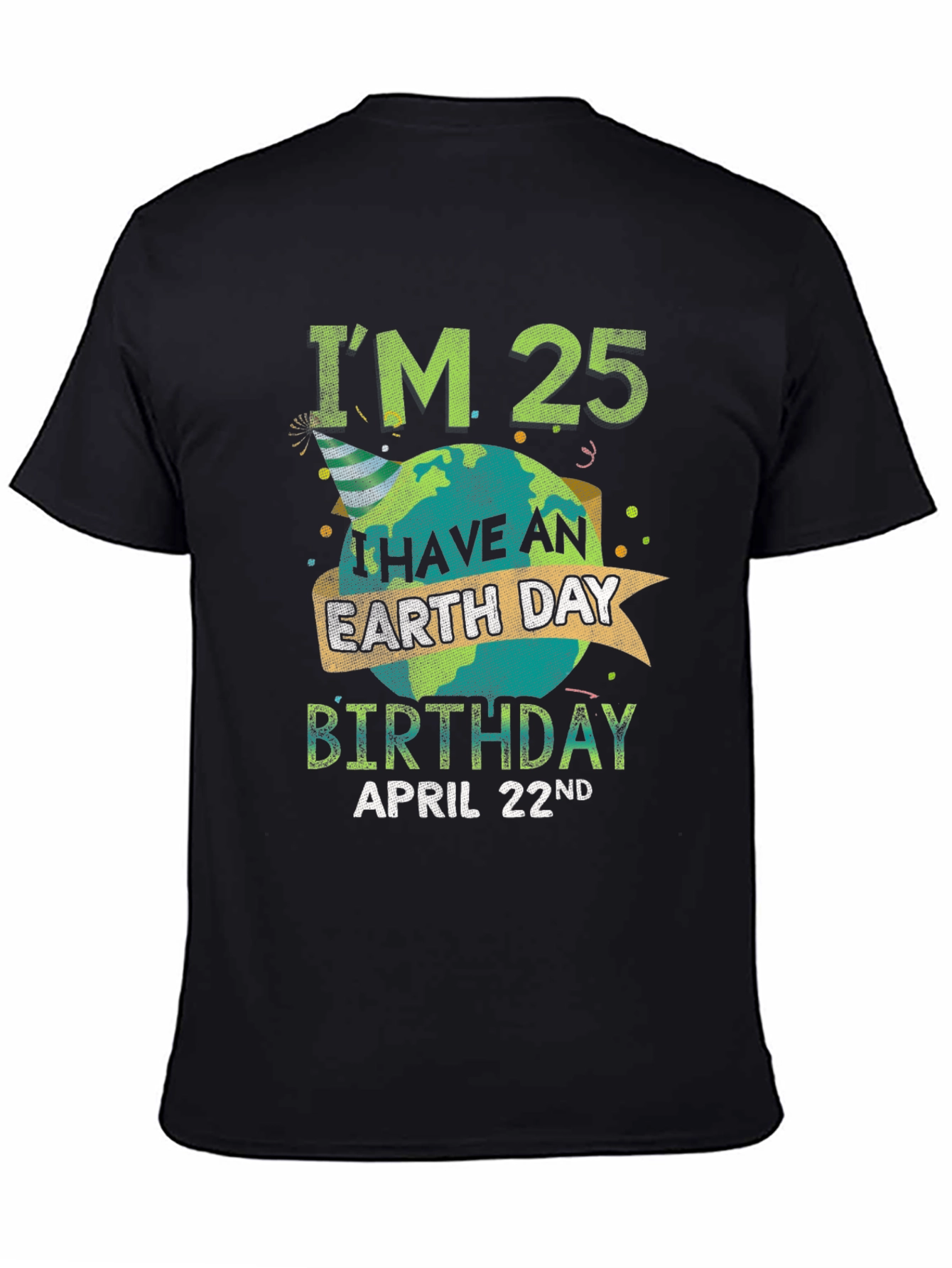 Im 25 Earth Day Birthday April 22nd T-Shirt
