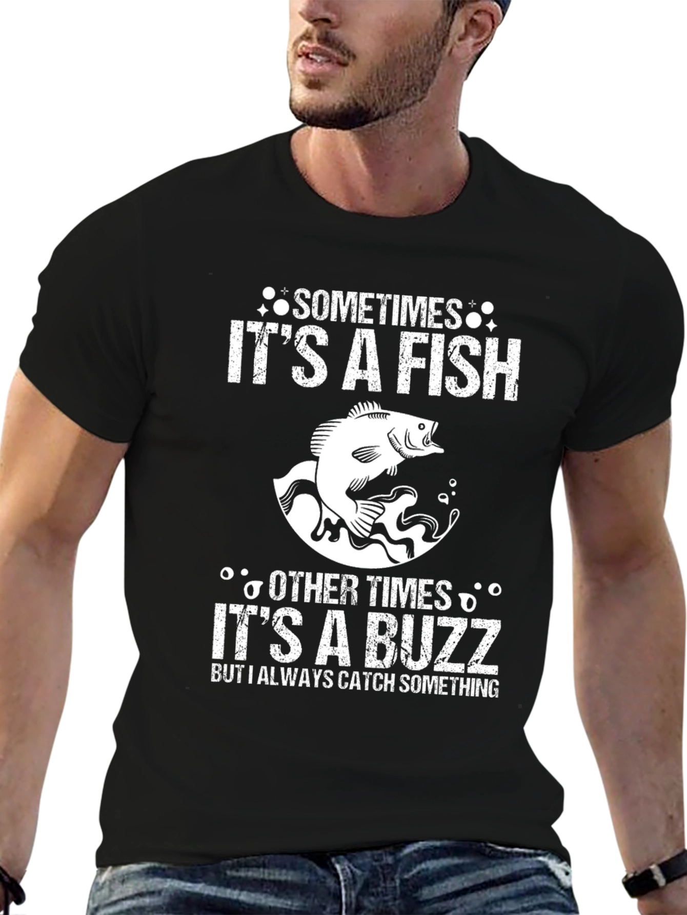 Fishing T-Shirt: Sometimes Fish Other Times Buzz