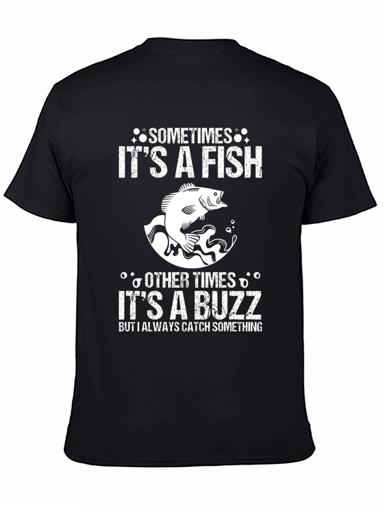 Fishing T-Shirt: Sometimes Fish Other Times Buzz