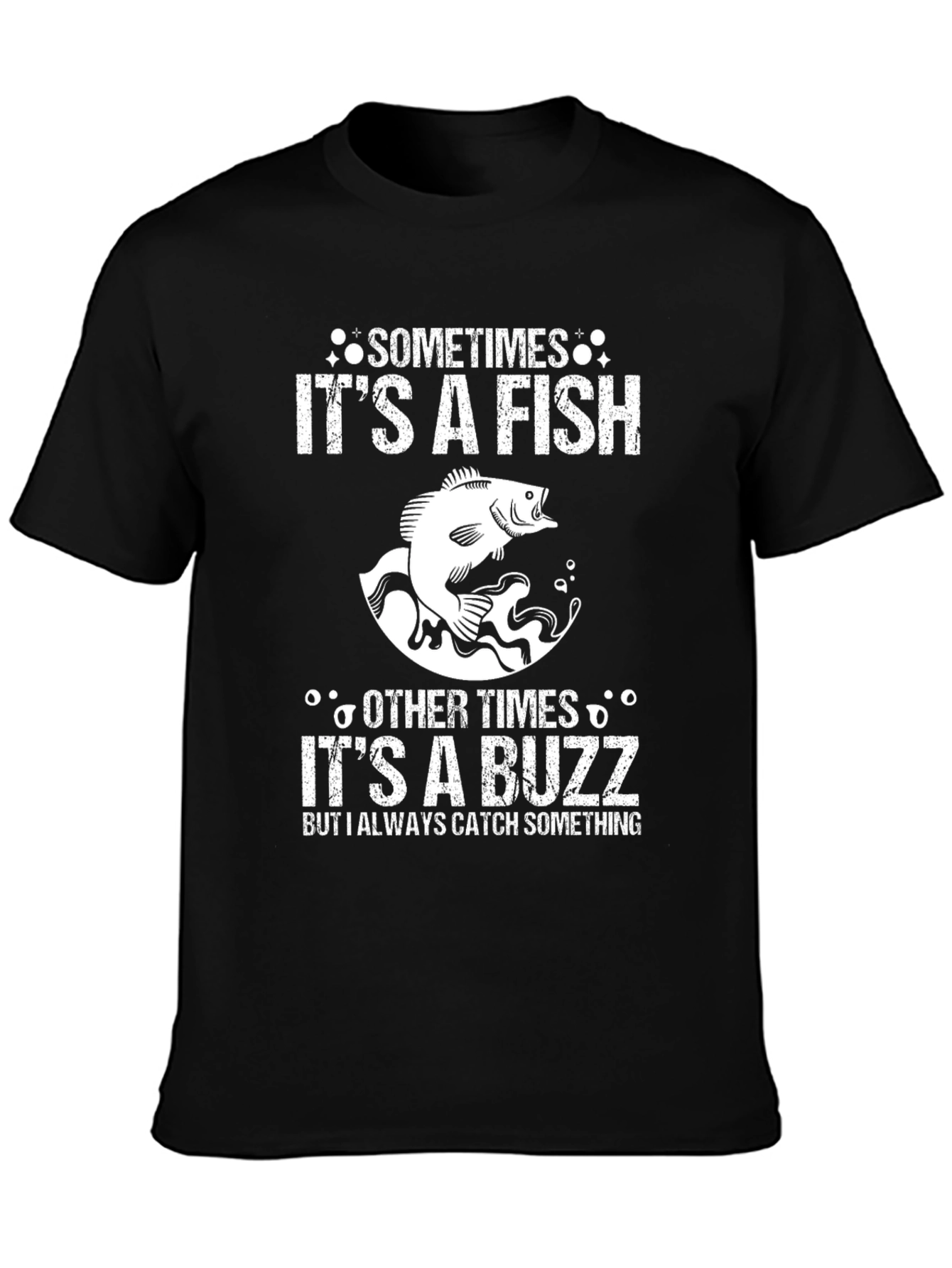 Fishing T-Shirt: Sometimes Fish Other Times Buzz