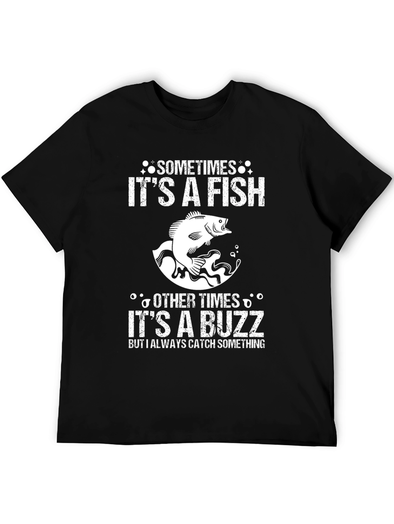 Fishing T-Shirt: Sometimes Fish Other Times Buzz