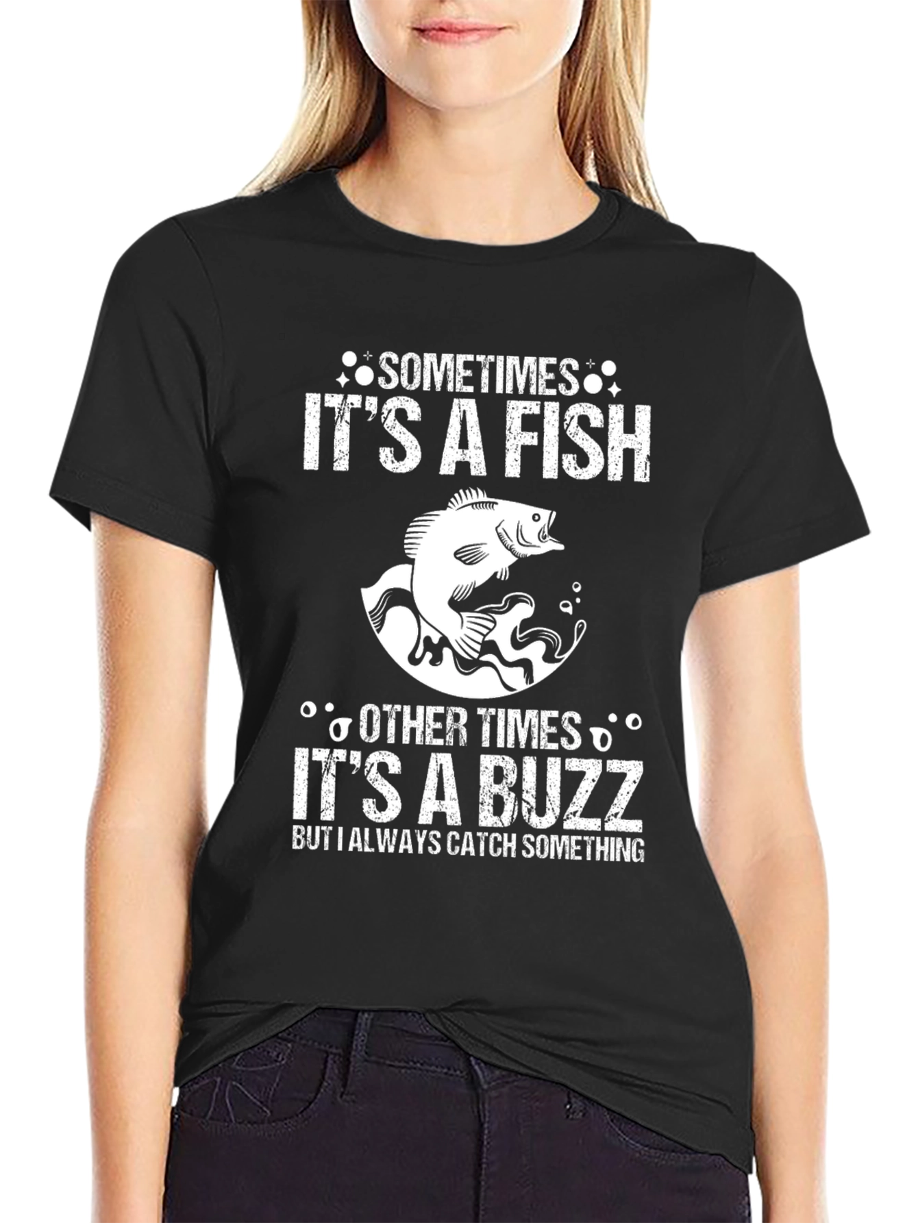 Fishing T-Shirt: Sometimes Fish Other Times Buzz
