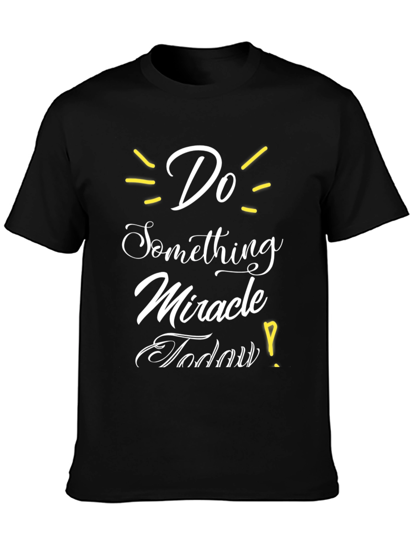 Inspirational Graphic T-Shirt - Do Something Miracle Today!