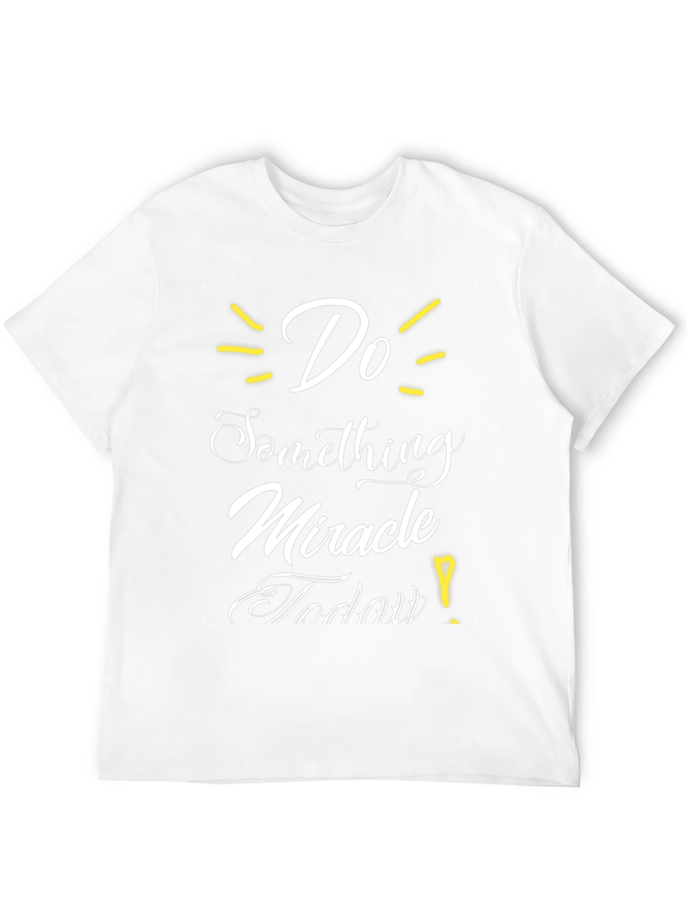 Inspirational Graphic T-Shirt - Do Something Miracle Today!