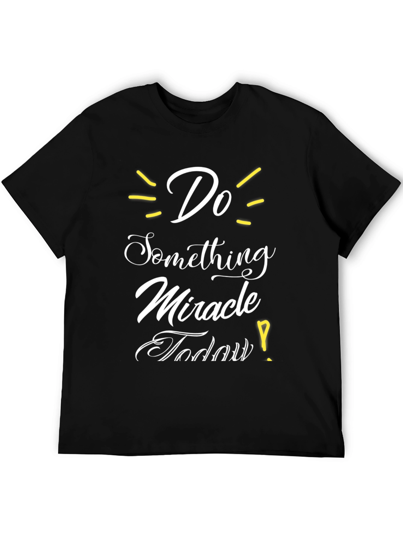 Inspirational Graphic T-Shirt - Do Something Miracle Today!
