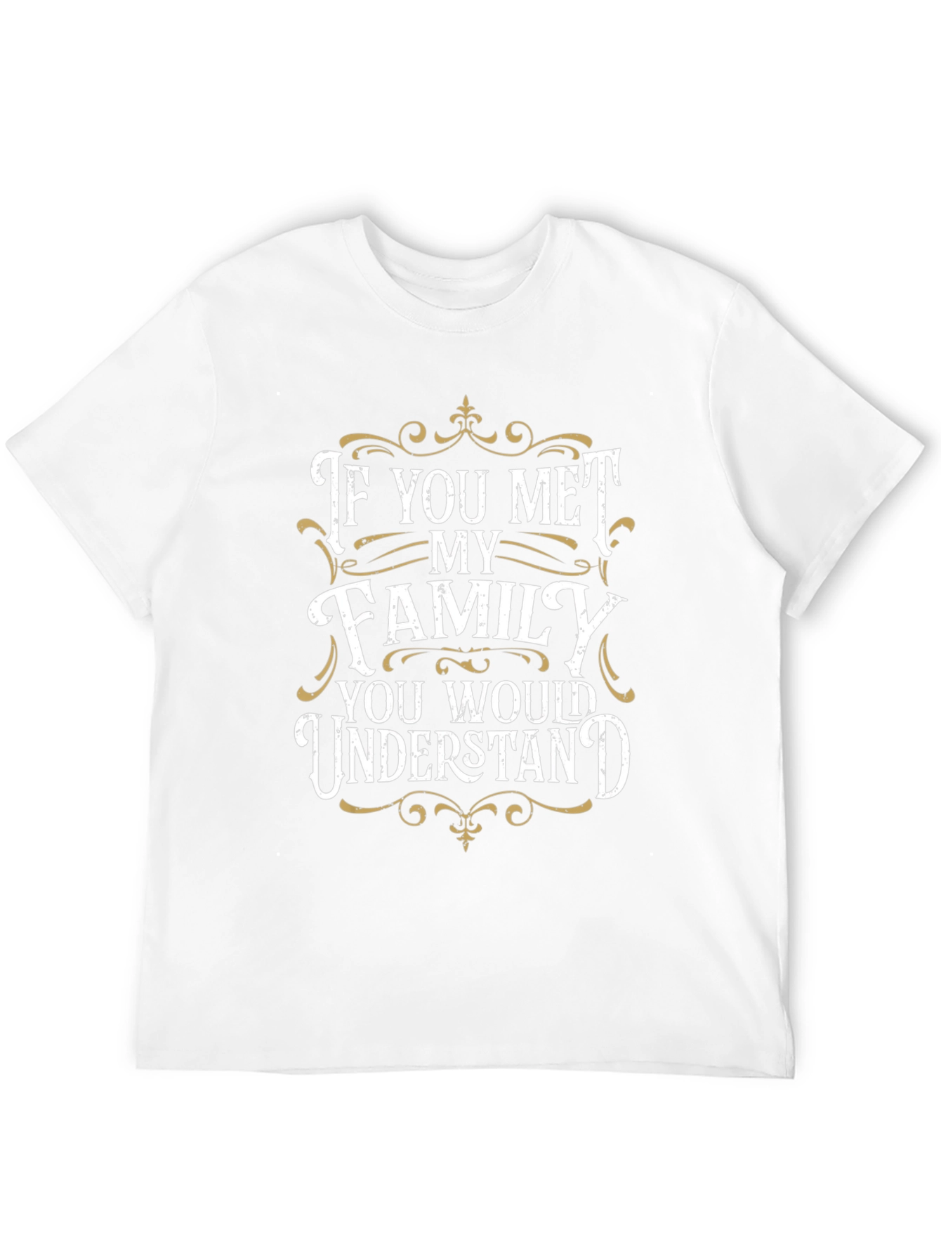 Family Humor T-Shirt - You Would Understand