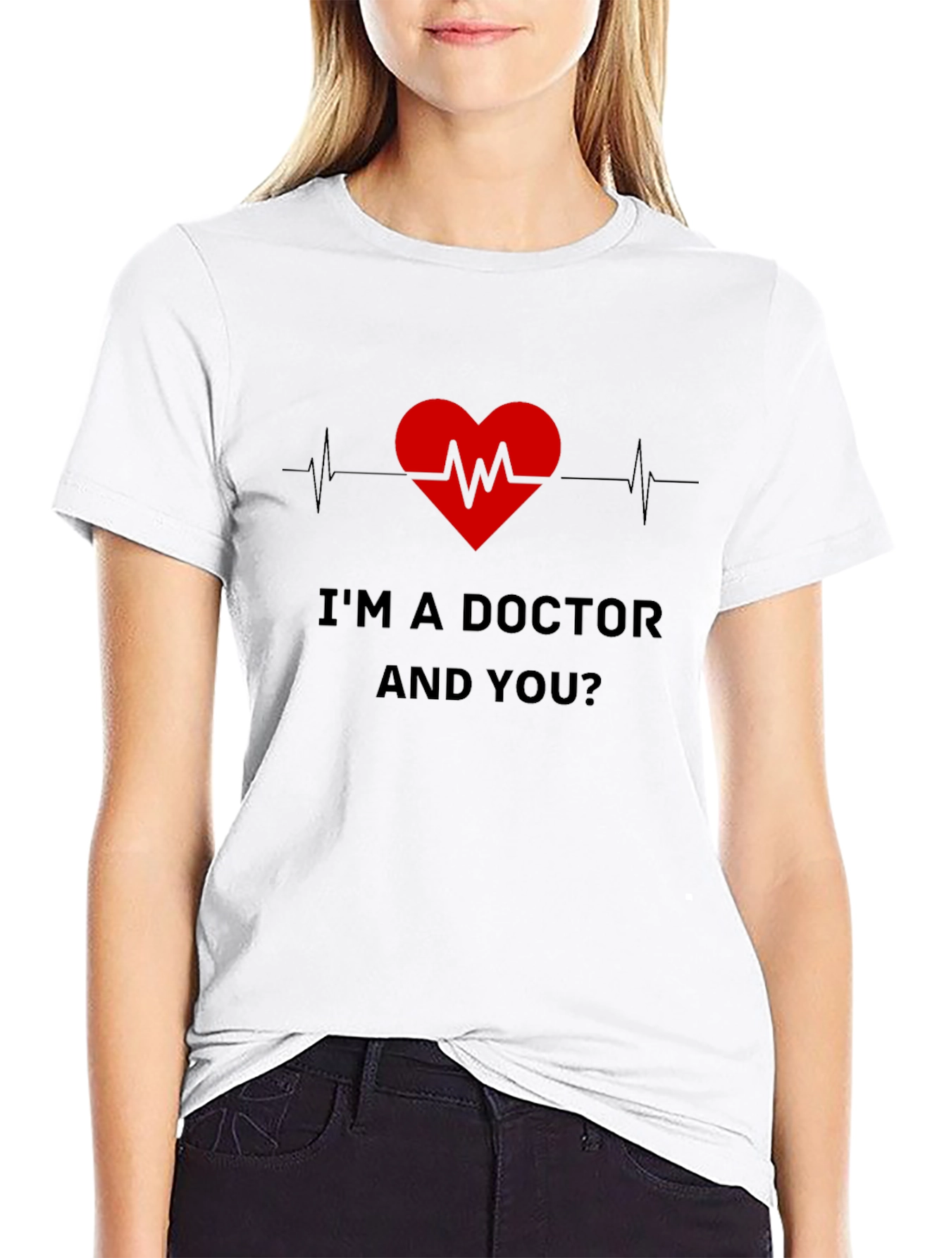 Im a Doctor and You T-Shirt