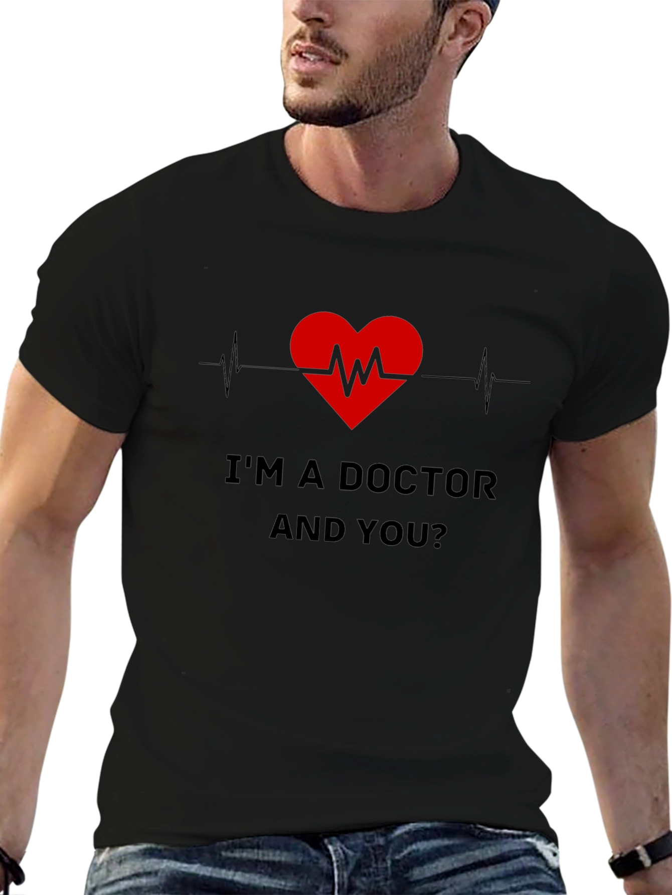 Im a Doctor and You T-Shirt