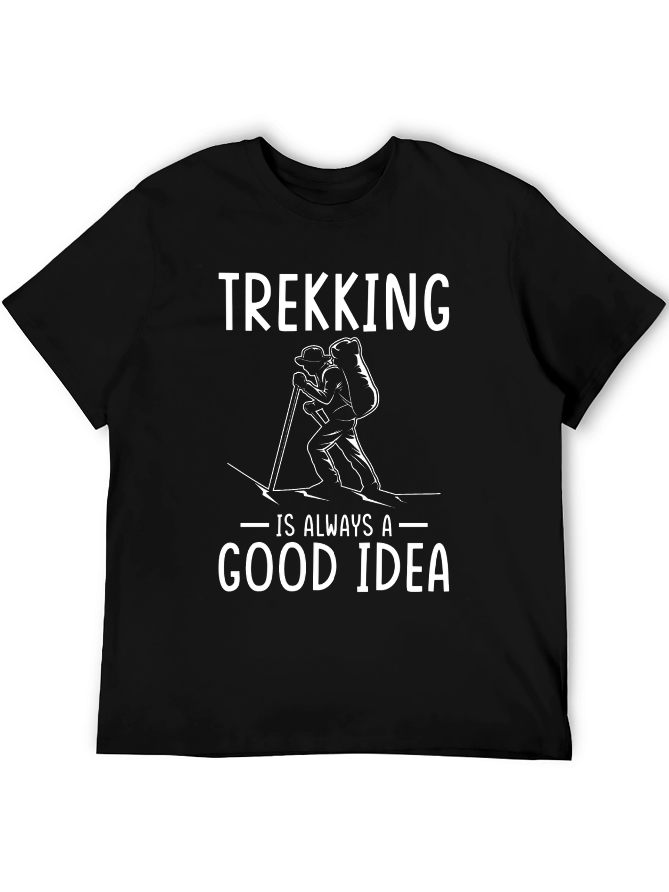 Trekking is Always a Good Idea T-Shirt