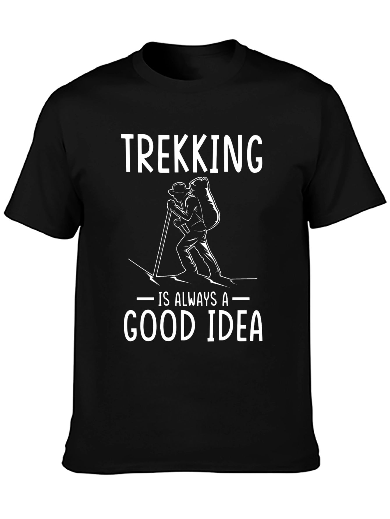 Trekking is Always a Good Idea T-Shirt