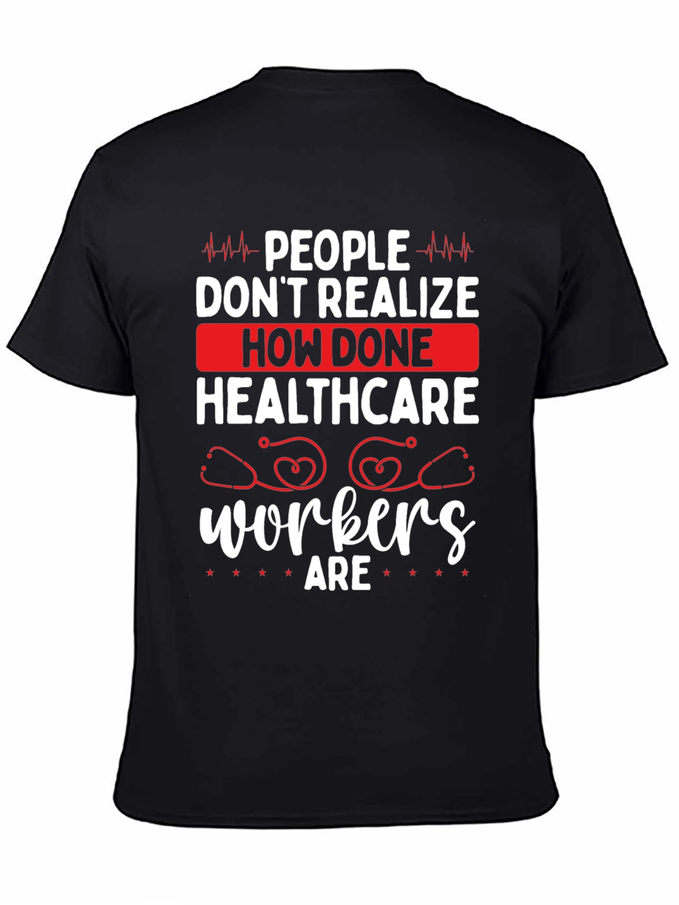 Healthcare Workers Tee - How Done Are