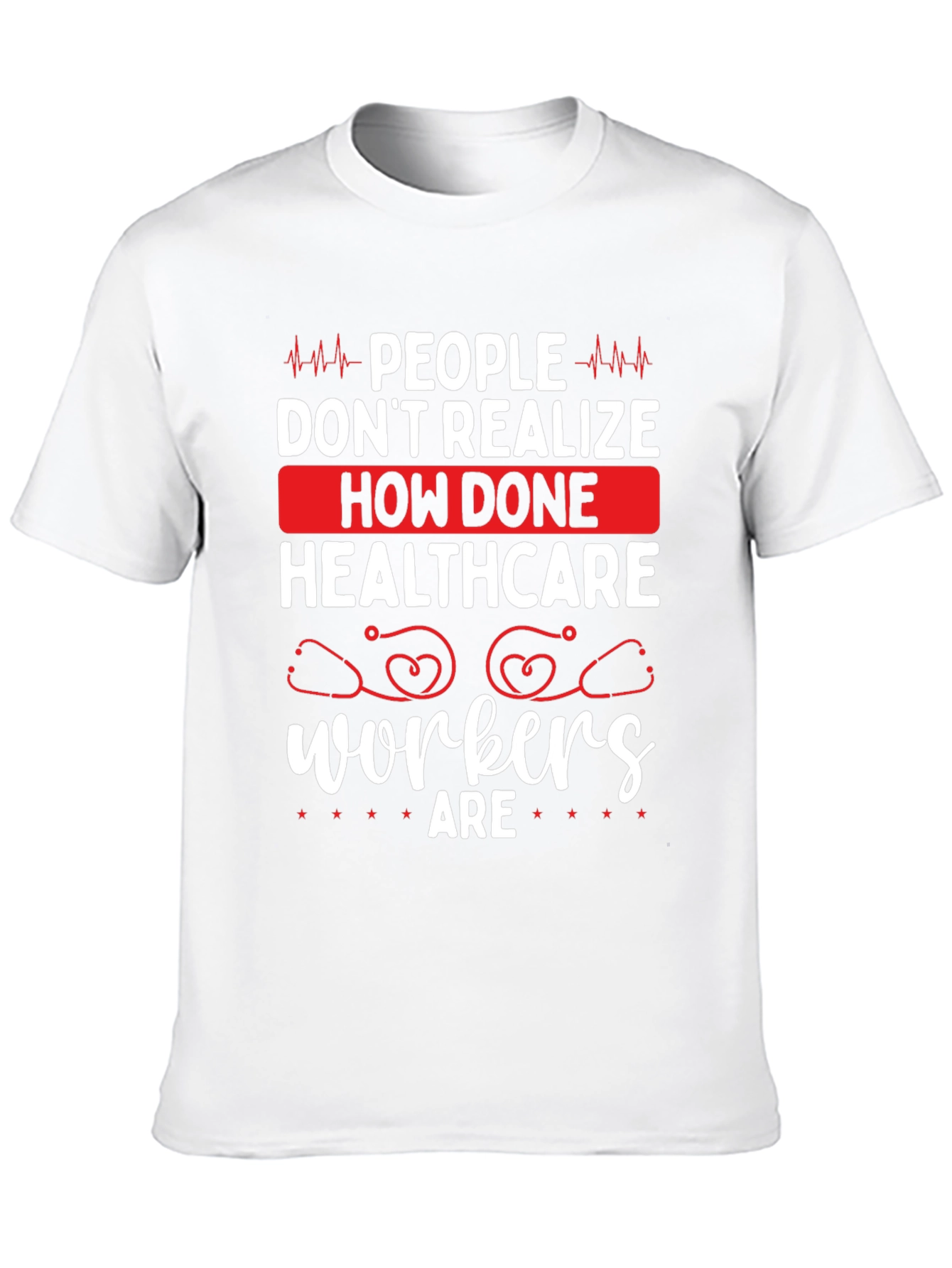 Healthcare Workers Tee - How Done Are
